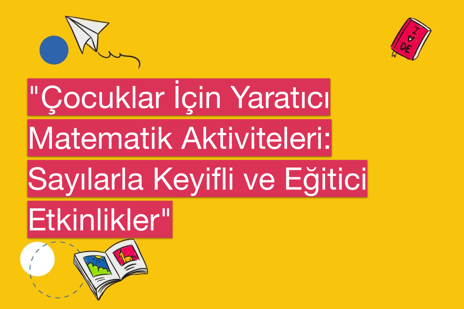 "Çocuklar İçin Yaratıcı Matematik Aktiviteleri: Sayılarla Keyifli ve Eğitici Etkinlikler"
