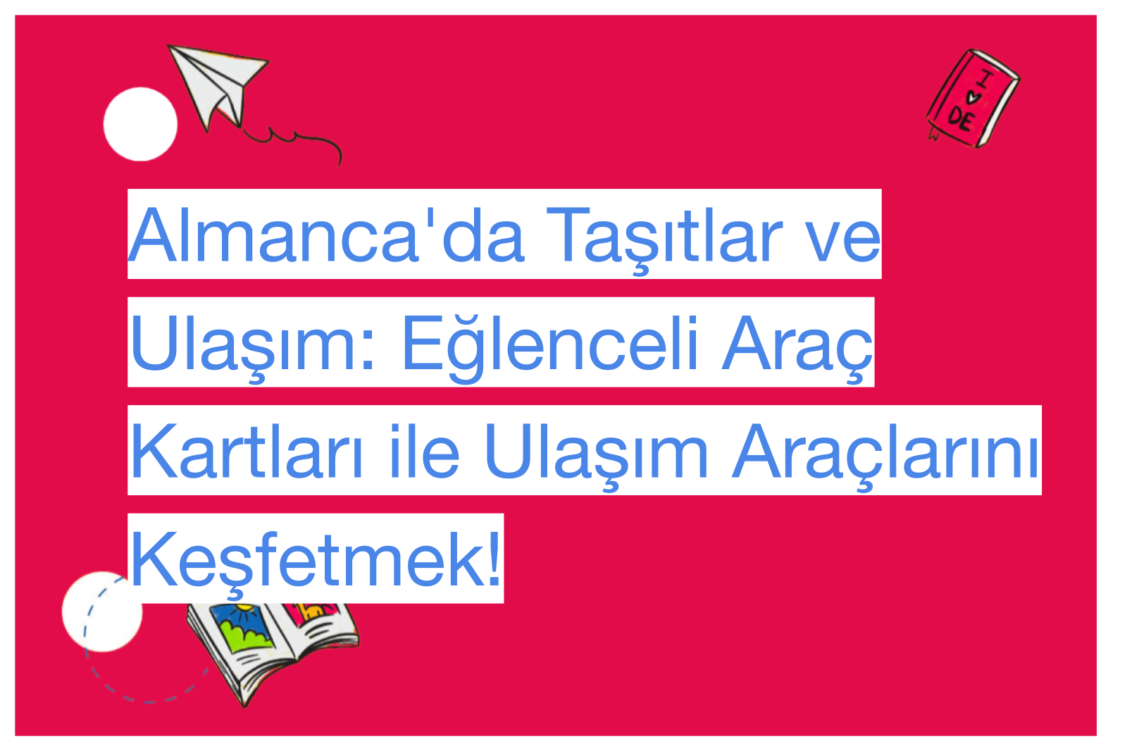 Almanca'da Taşıtlar ve Ulaşım: Eğlenceli Araç Kartları ile Ulaşım Araçlarını Keşfetmek!