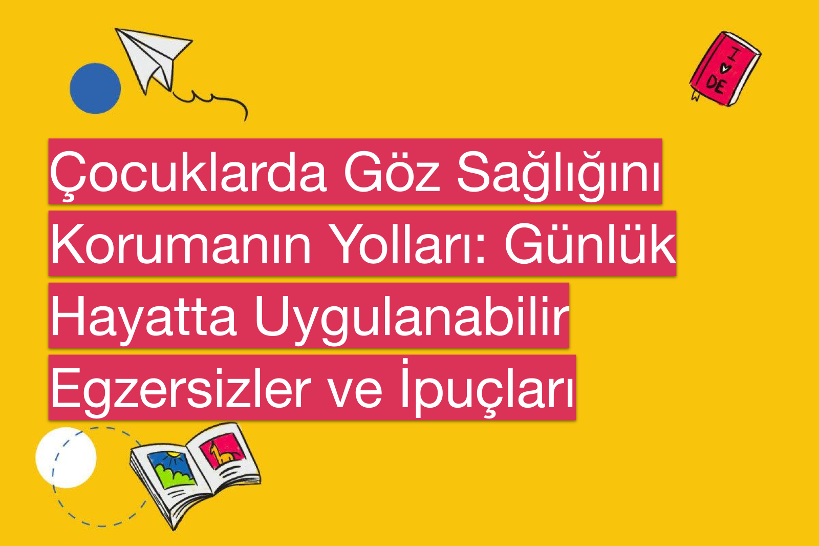 Çocuklarda Göz Sağlığını Korumanın Yolları: Günlük Hayatta Uygulanabilir Egzersizler ve İpuçları