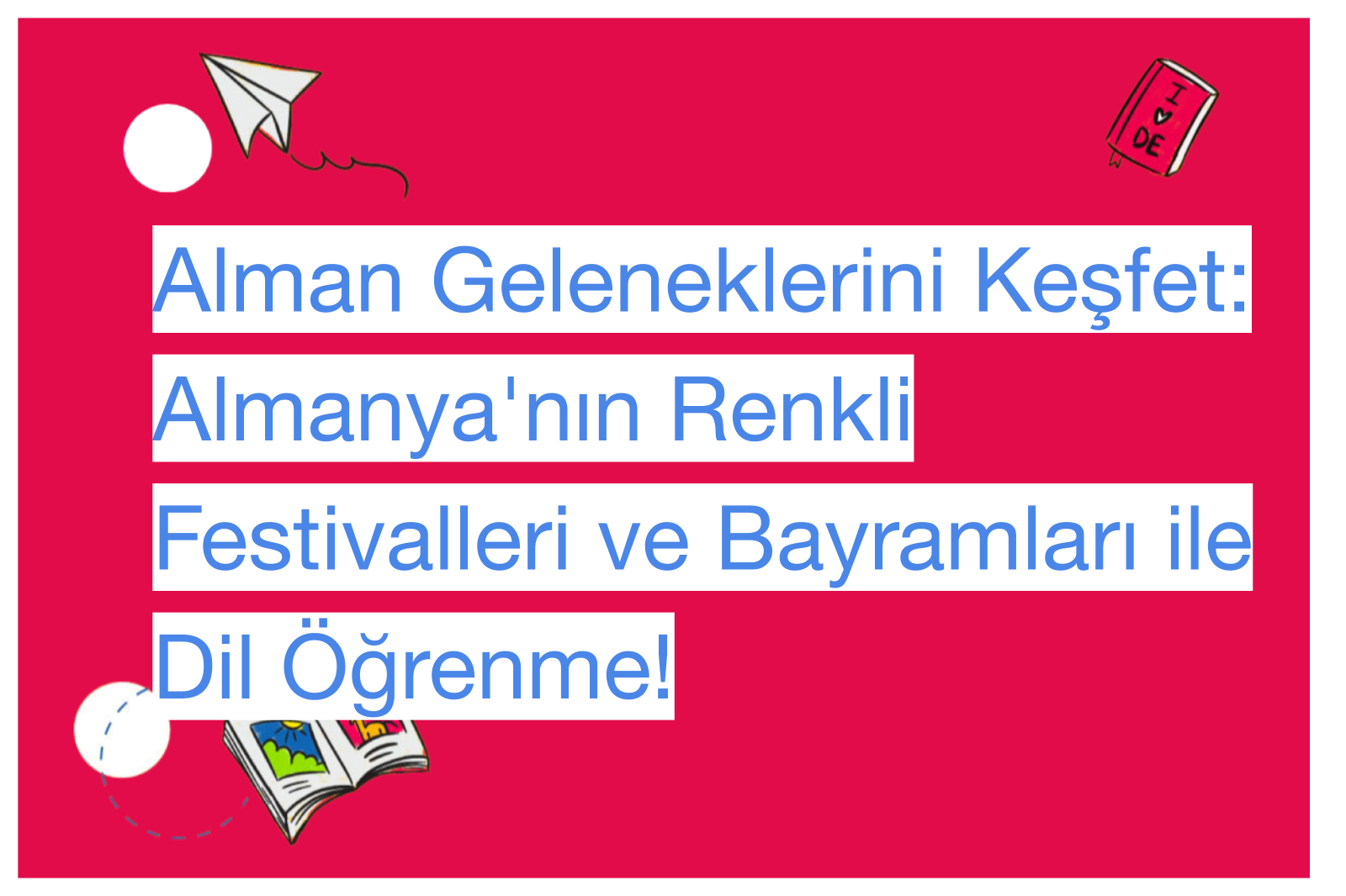 Alman Geleneklerini Keşfet: Almanya'nın Renkli Festivalleri ve Bayramları ile Dil Öğrenme!