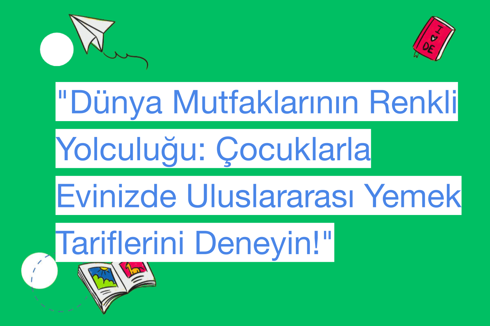 "Dünya Mutfaklarının Renkli Yolculuğu: Çocuklarla Evinizde Uluslararası Yemek Tariflerini Deneyin!"