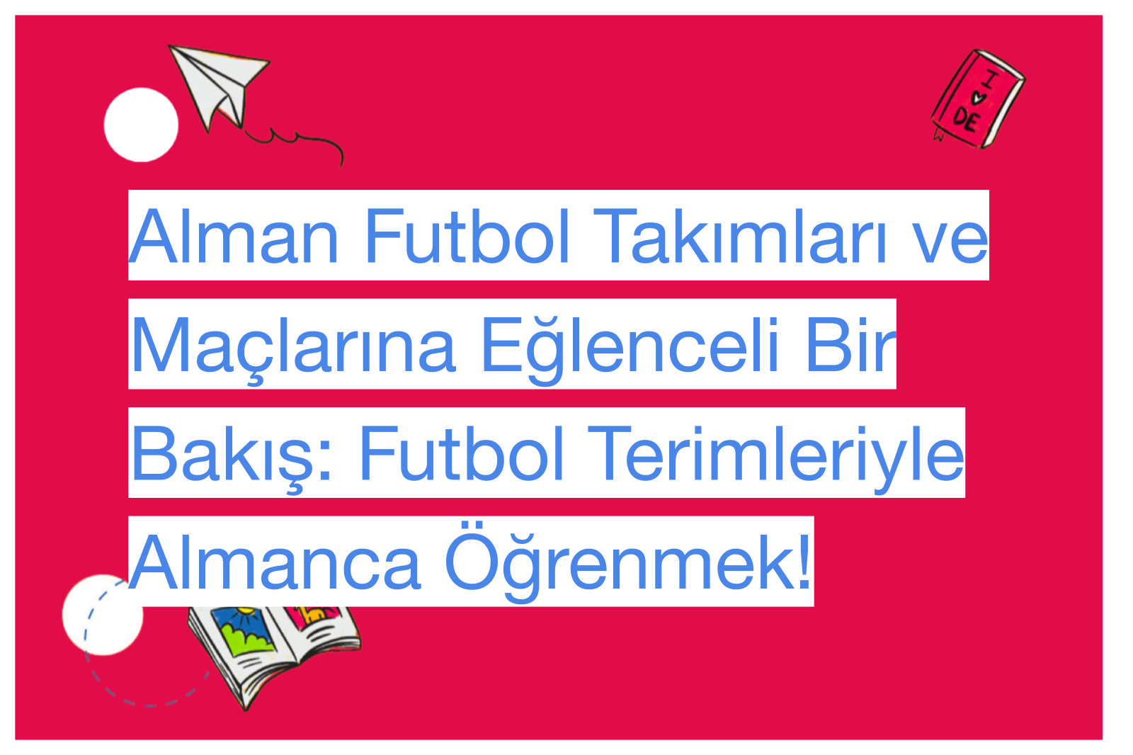 Alman Futbol Takımları ve Maçlarına Eğlenceli Bir Bakış: Futbol Terimleriyle Almanca Öğrenmek!