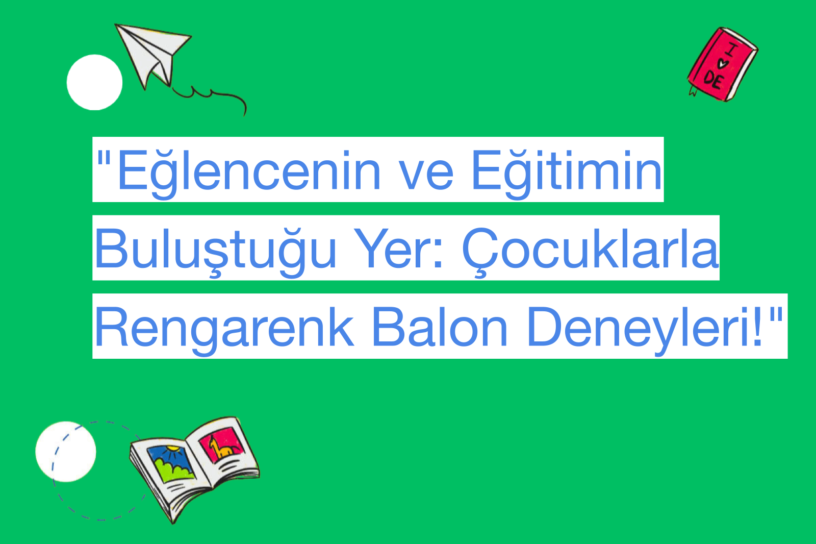 "Eğlencenin ve Eğitimin Buluştuğu Yer: Çocuklarla Rengarenk Balon Deneyleri!"