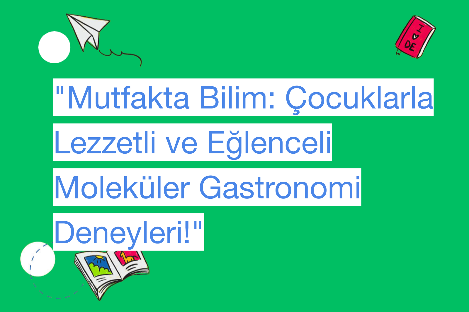 "Mutfakta Bilim: Çocuklarla Lezzetli ve Eğlenceli Moleküler Gastronomi Deneyleri!"