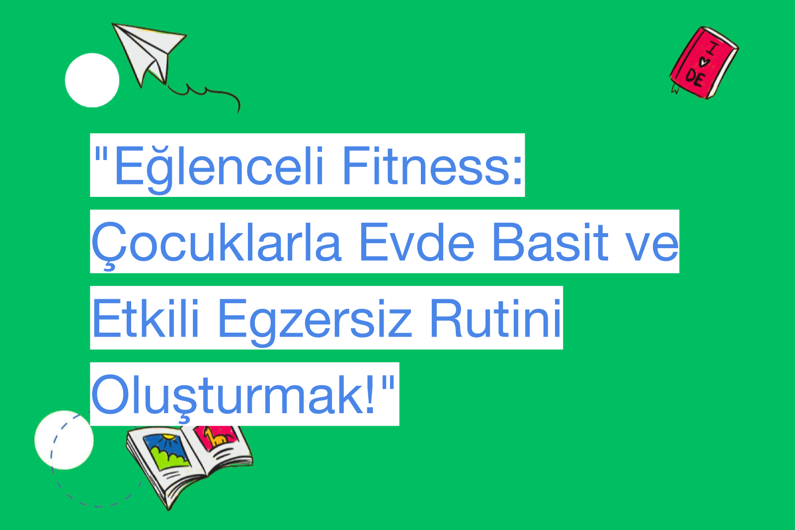 "Eğlenceli Fitness: Çocuklarla Evde Basit ve Etkili Egzersiz Rutini Oluşturmak!"