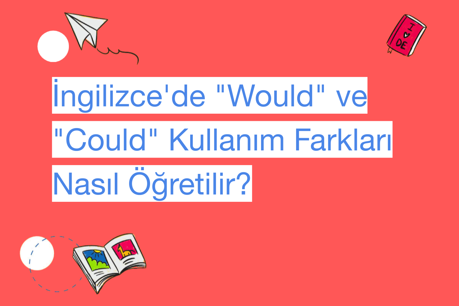 İngilizce'de "Would" ve "Could" Kullanım Farkları Nasıl Öğretilir?