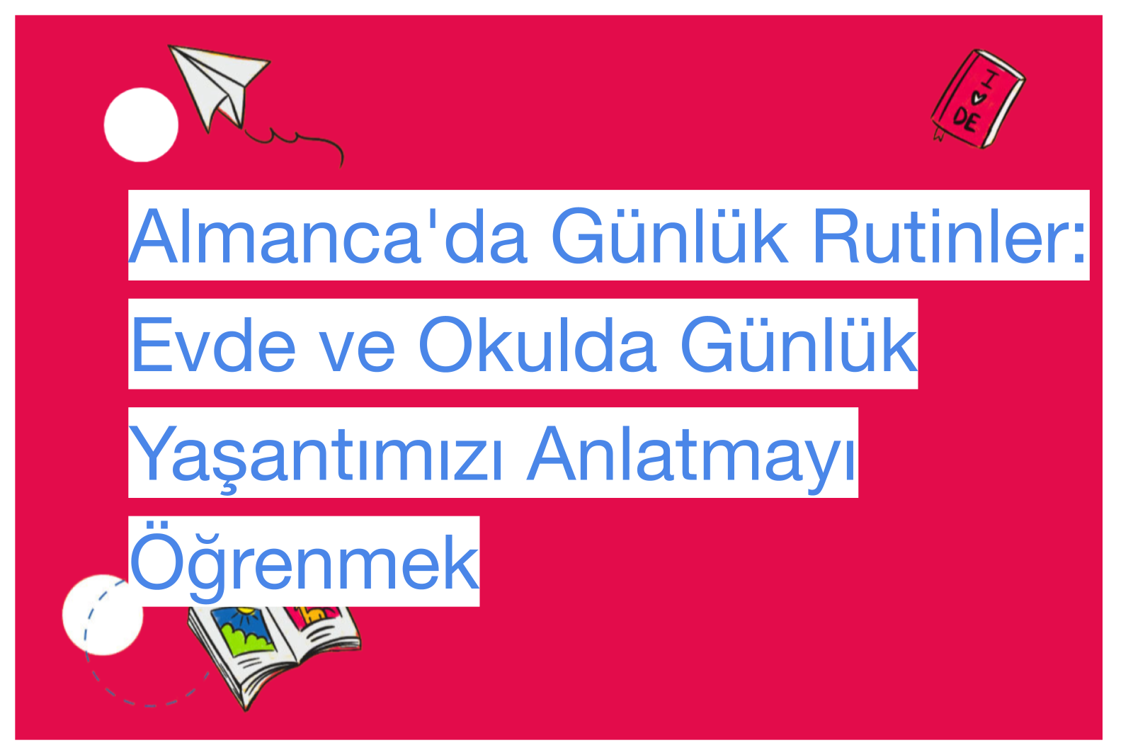 Almanca'da Günlük Rutinler: Evde ve Okulda Günlük Yaşantımızı Anlatmayı Öğrenmek