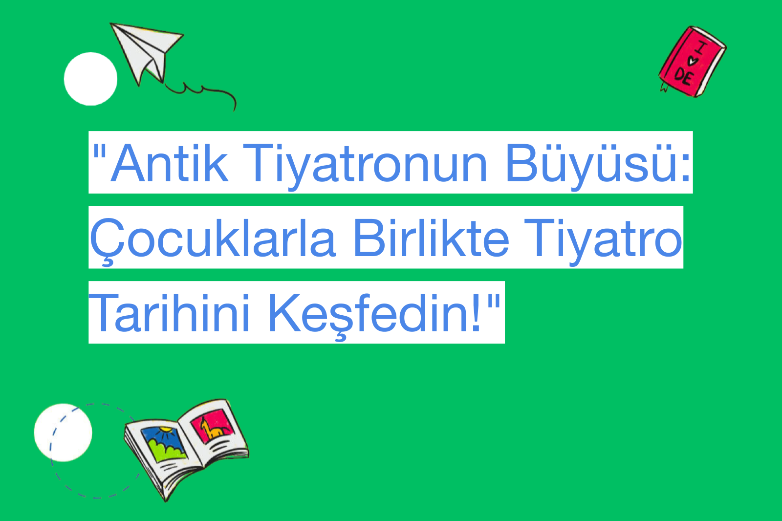 "Antik Tiyatronun Büyüsü: Çocuklarla Birlikte Tiyatro Tarihini Keşfedin!"