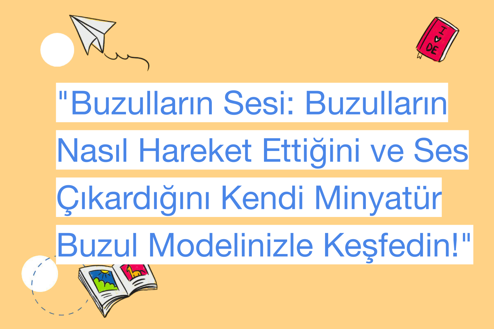 "Buzulların Sesi: Buzulların Nasıl Hareket Ettiğini ve Ses Çıkardığını Kendi Minyatür Buzul Modelinizle Keşfedin!"