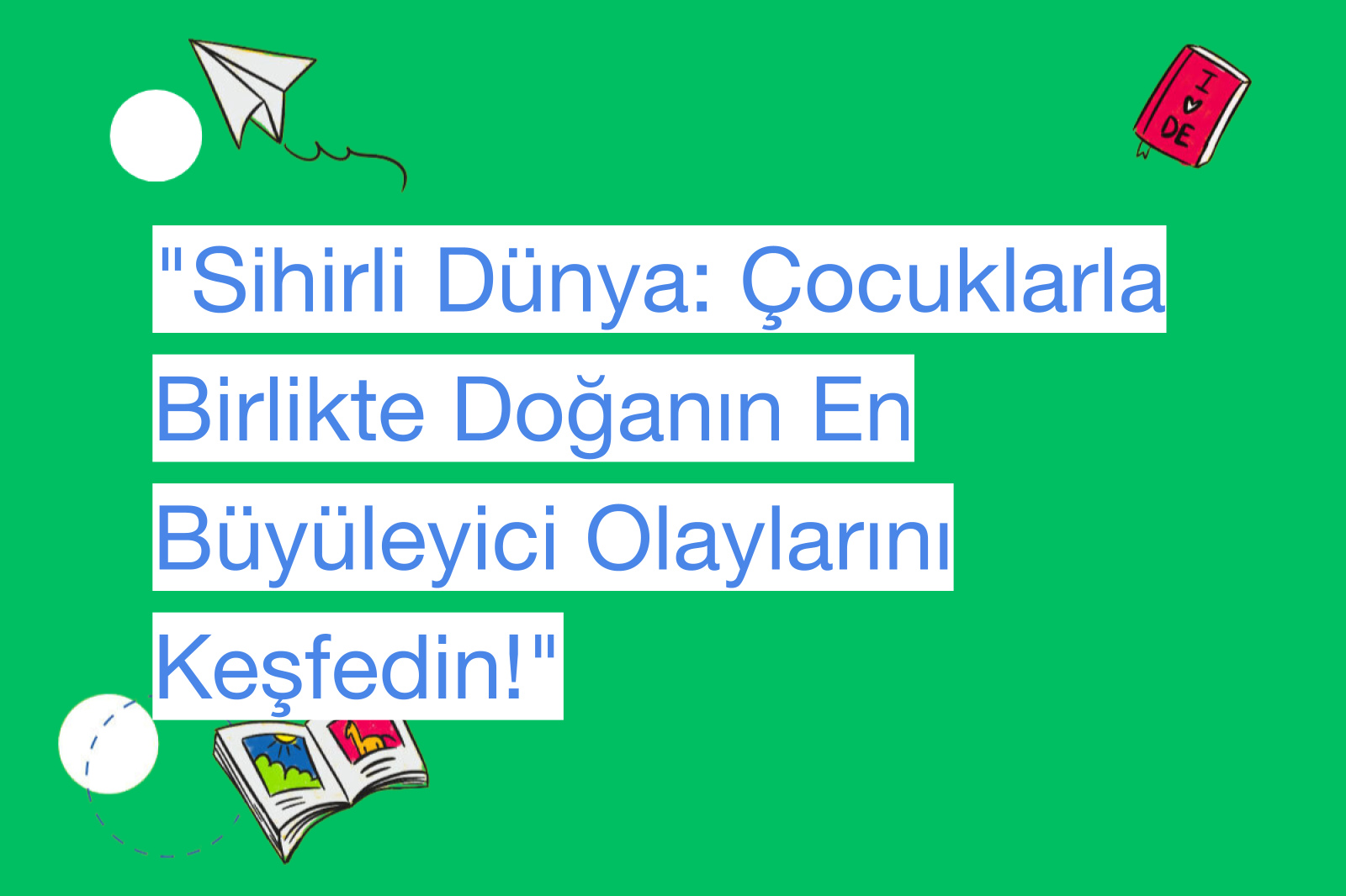 "Sihirli Dünya: Çocuklarla Birlikte Doğanın En Büyüleyici Olaylarını Keşfedin!"