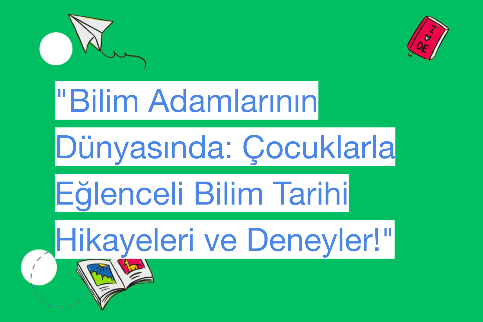 "Bilim Adamlarının Dünyasında: Çocuklarla Eğlenceli Bilim Tarihi Hikayeleri ve Deneyler!"