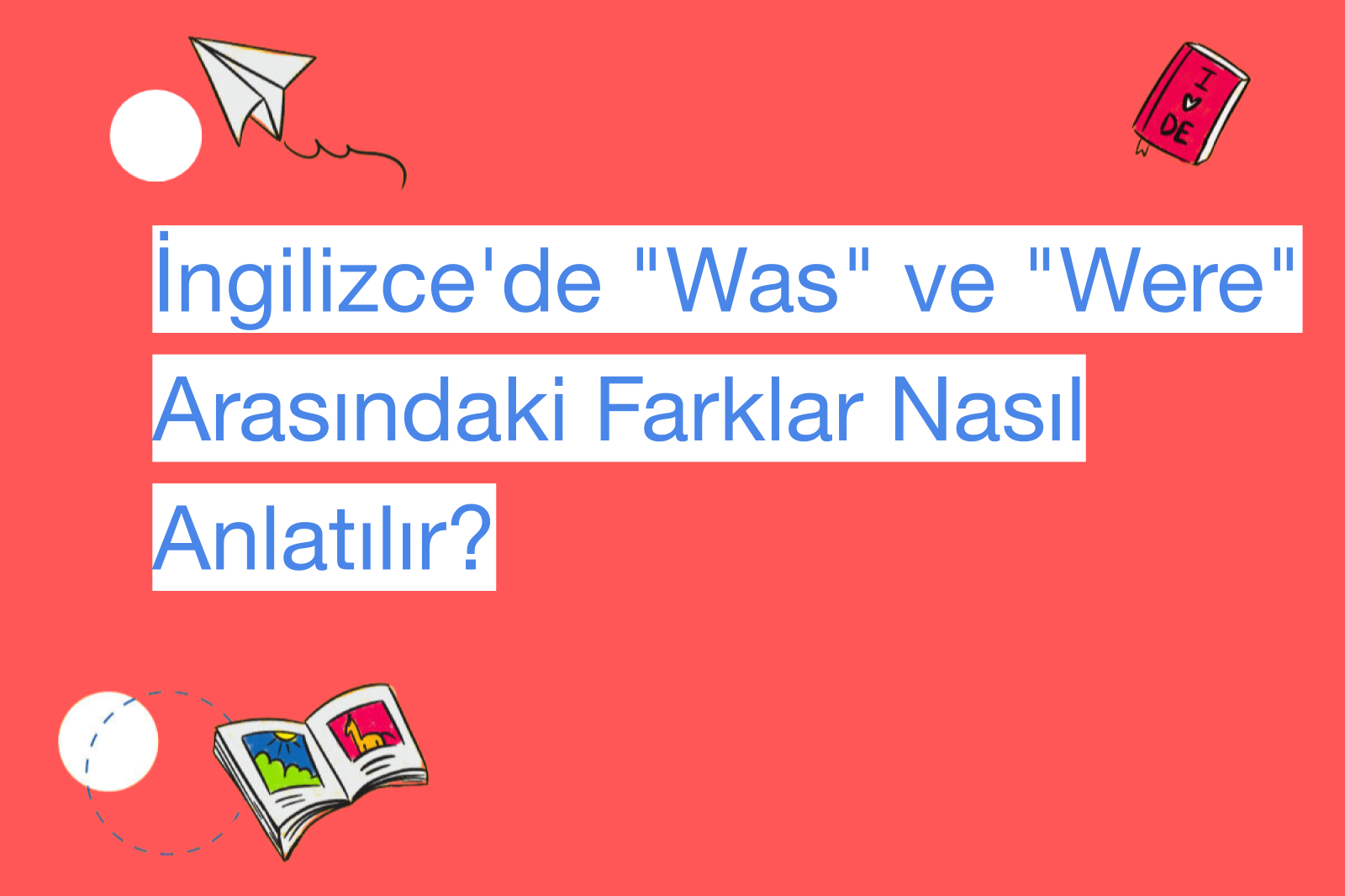 İngilizce'de "Was" ve "Were" Arasındaki Farklar Nasıl Anlatılır?