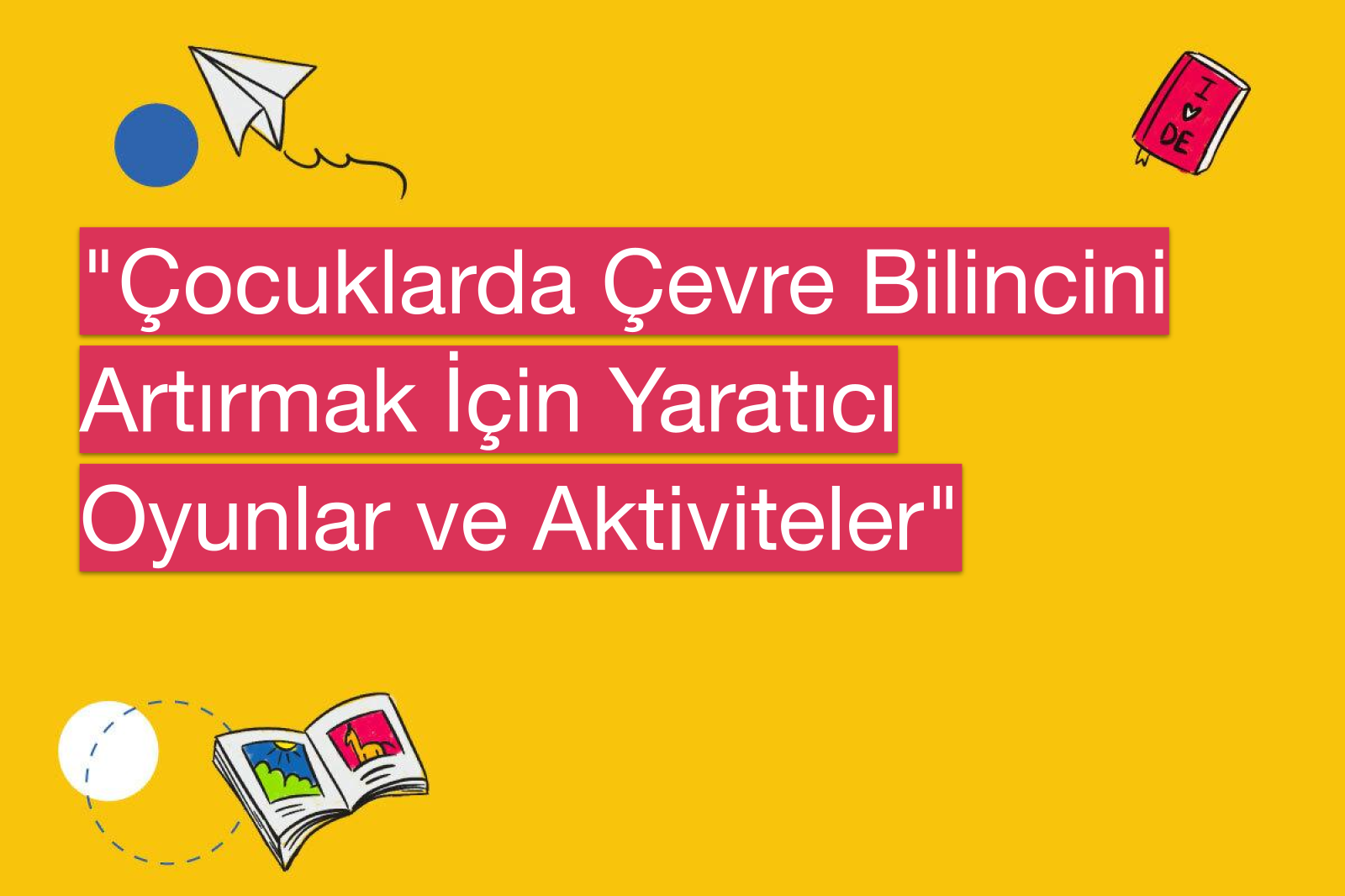 "Çocuklarda Çevre Bilincini Artırmak İçin Yaratıcı Oyunlar ve Aktiviteler"