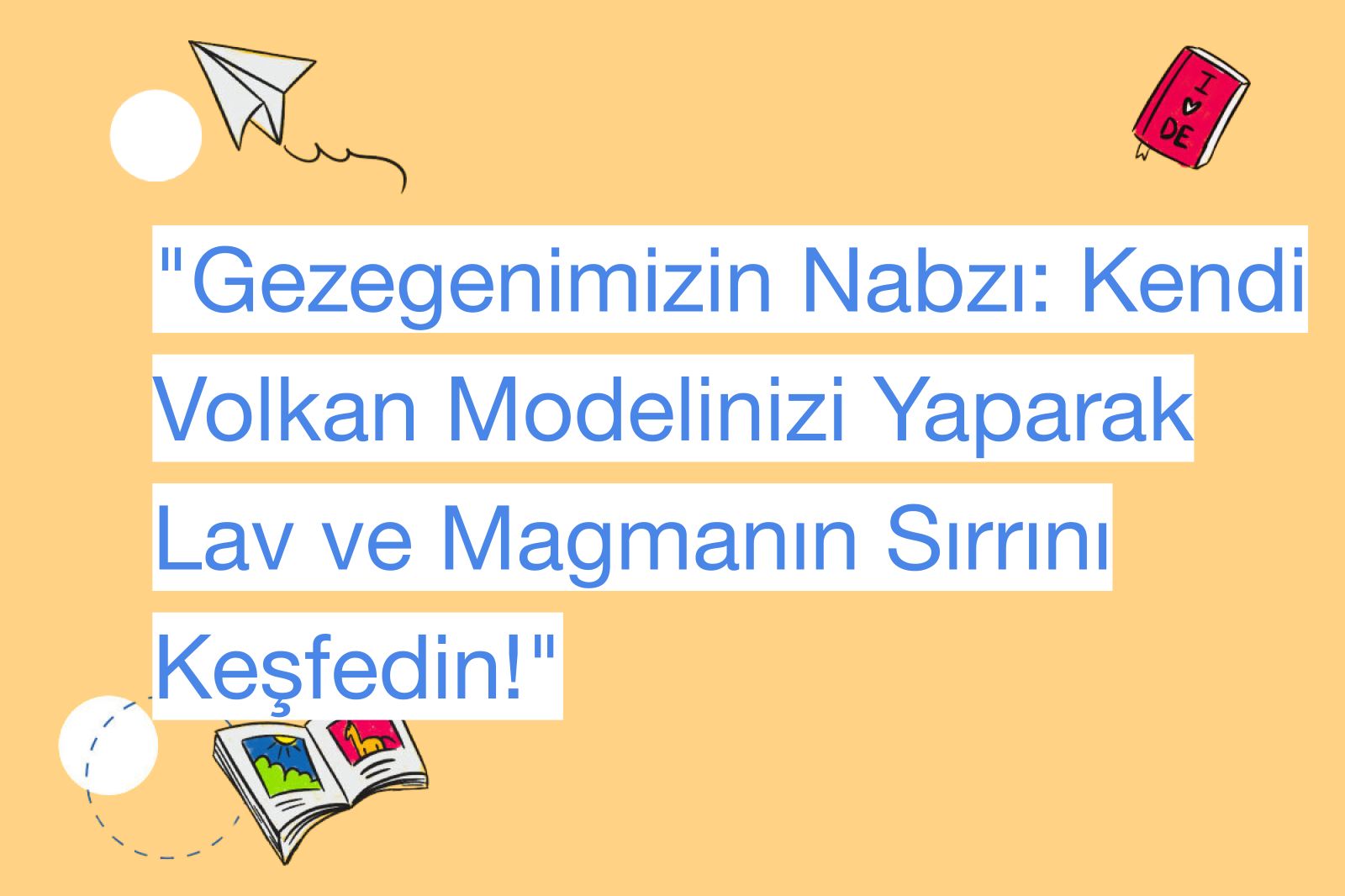 "Gezegenimizin Nabzı: Kendi Volkan Modelinizi Yaparak Lav ve Magmanın Sırrını Keşfedin!"