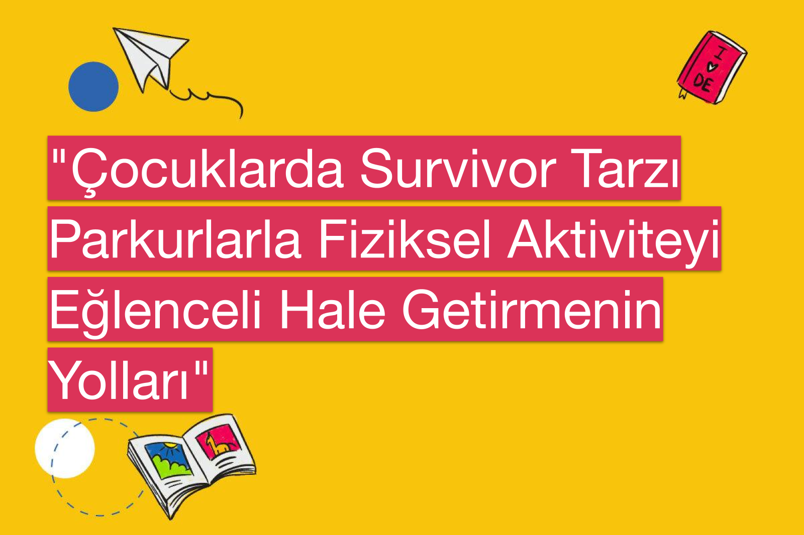 "Çocuklarda Survivor Tarzı Parkurlarla Fiziksel Aktiviteyi Eğlenceli Hale Getirmenin Yolları"