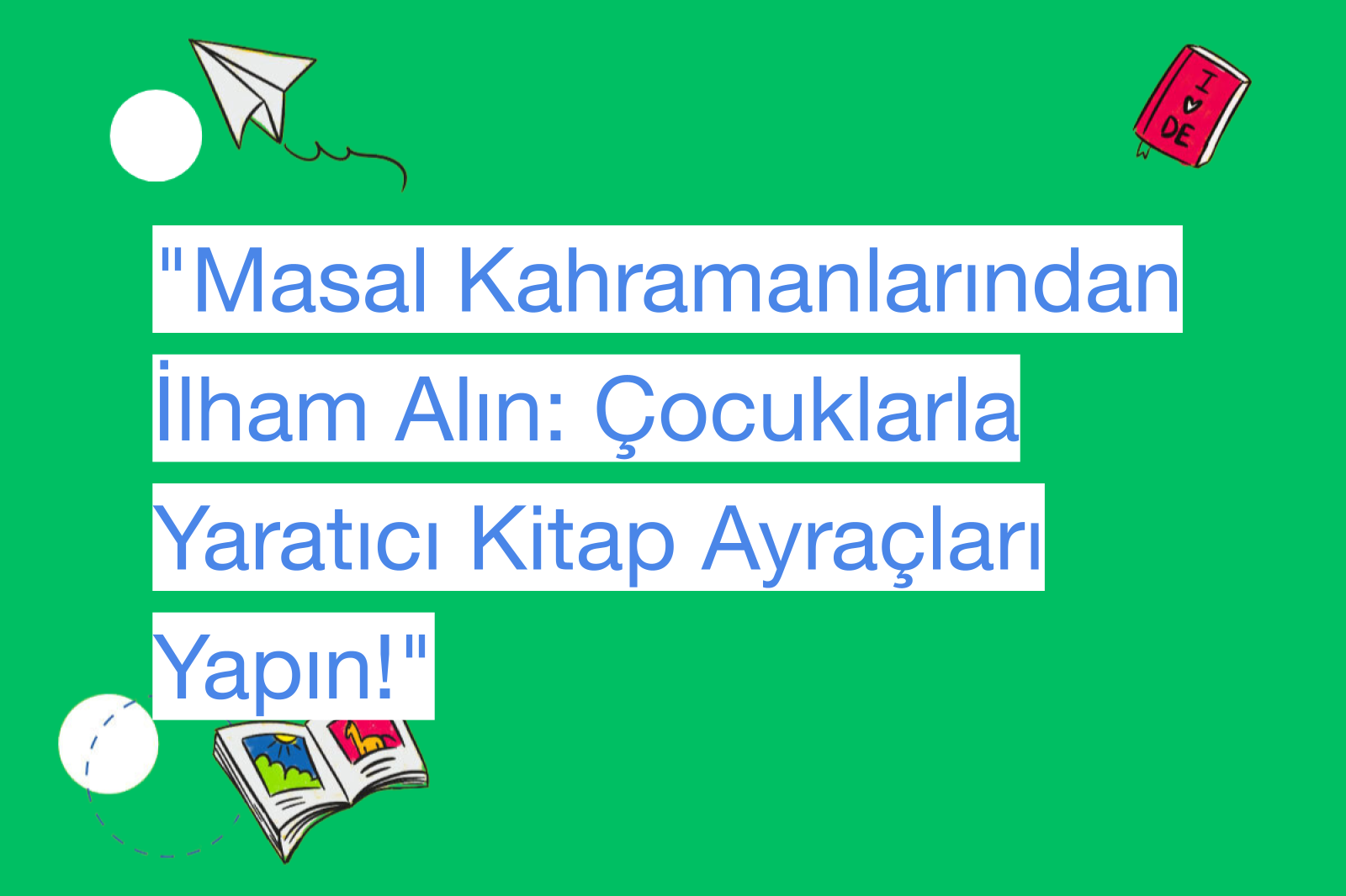"Masal Kahramanlarından İlham Alın: Çocuklarla Yaratıcı Kitap Ayraçları Yapın!"