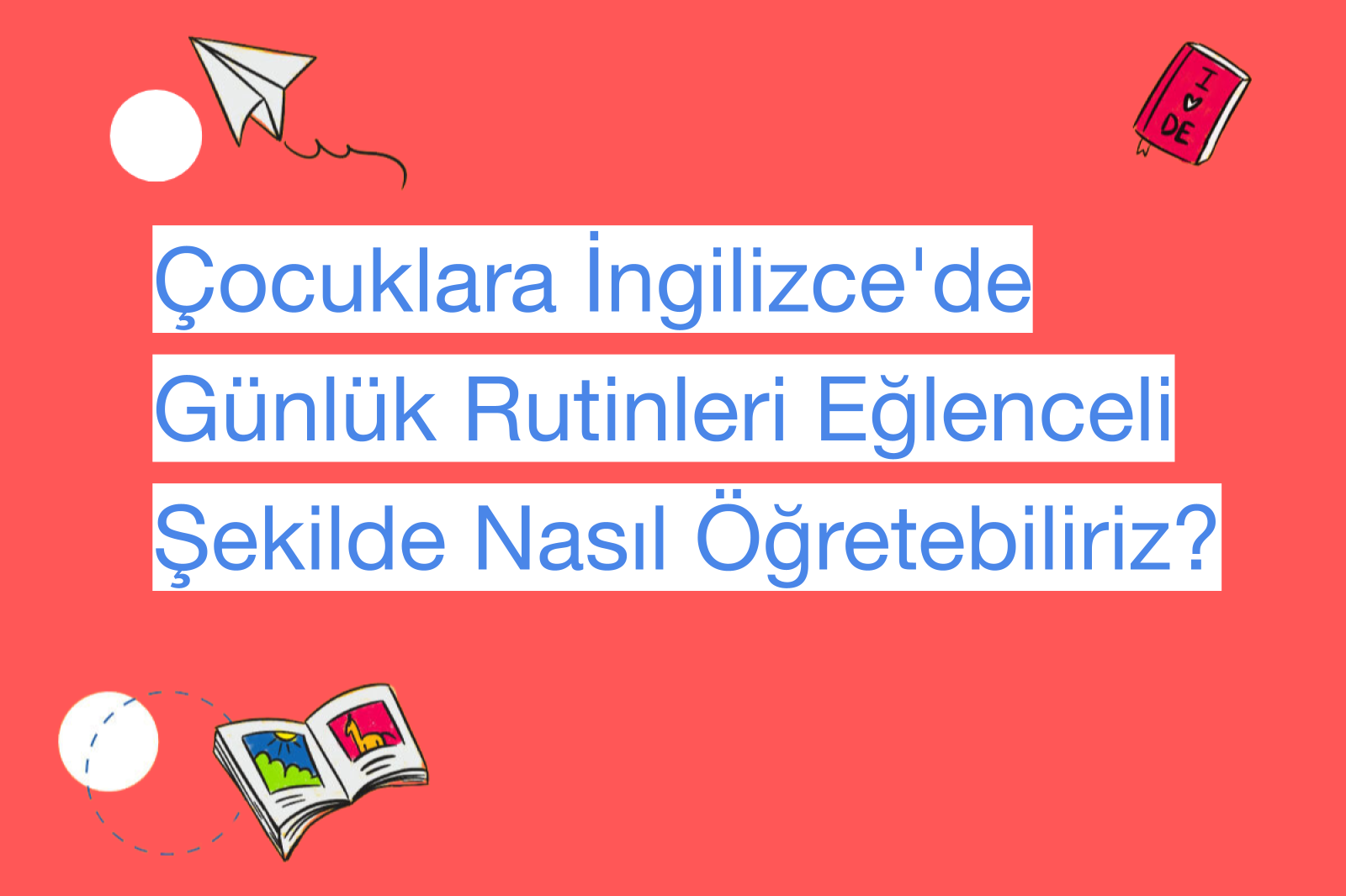 Çocuklara İngilizce'de Günlük Rutinleri Eğlenceli Şekilde Nasıl Öğretebiliriz?