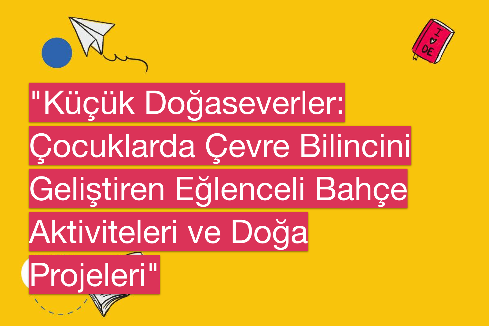 "Küçük Doğaseverler: Çocuklarda Çevre Bilincini Geliştiren Eğlenceli Bahçe Aktiviteleri ve Doğa Projeleri"
