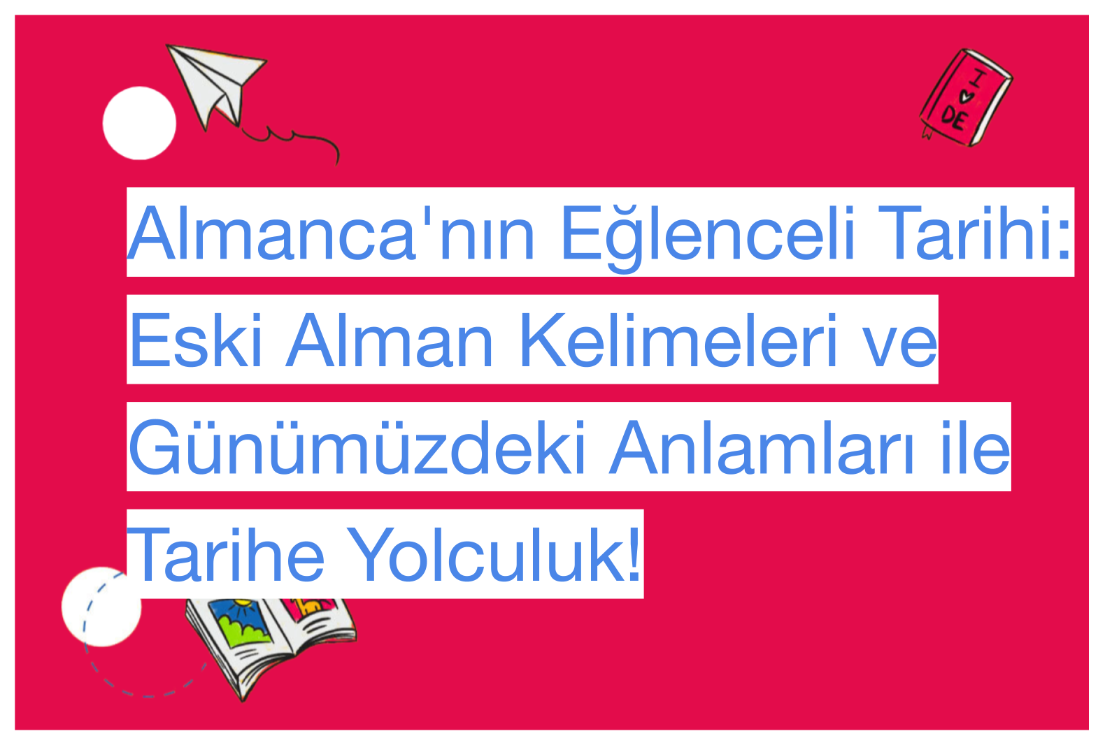 Almanca'nın Eğlenceli Tarihi: Eski Alman Kelimeleri ve Günümüzdeki Anlamları ile Tarihe Yolculuk!