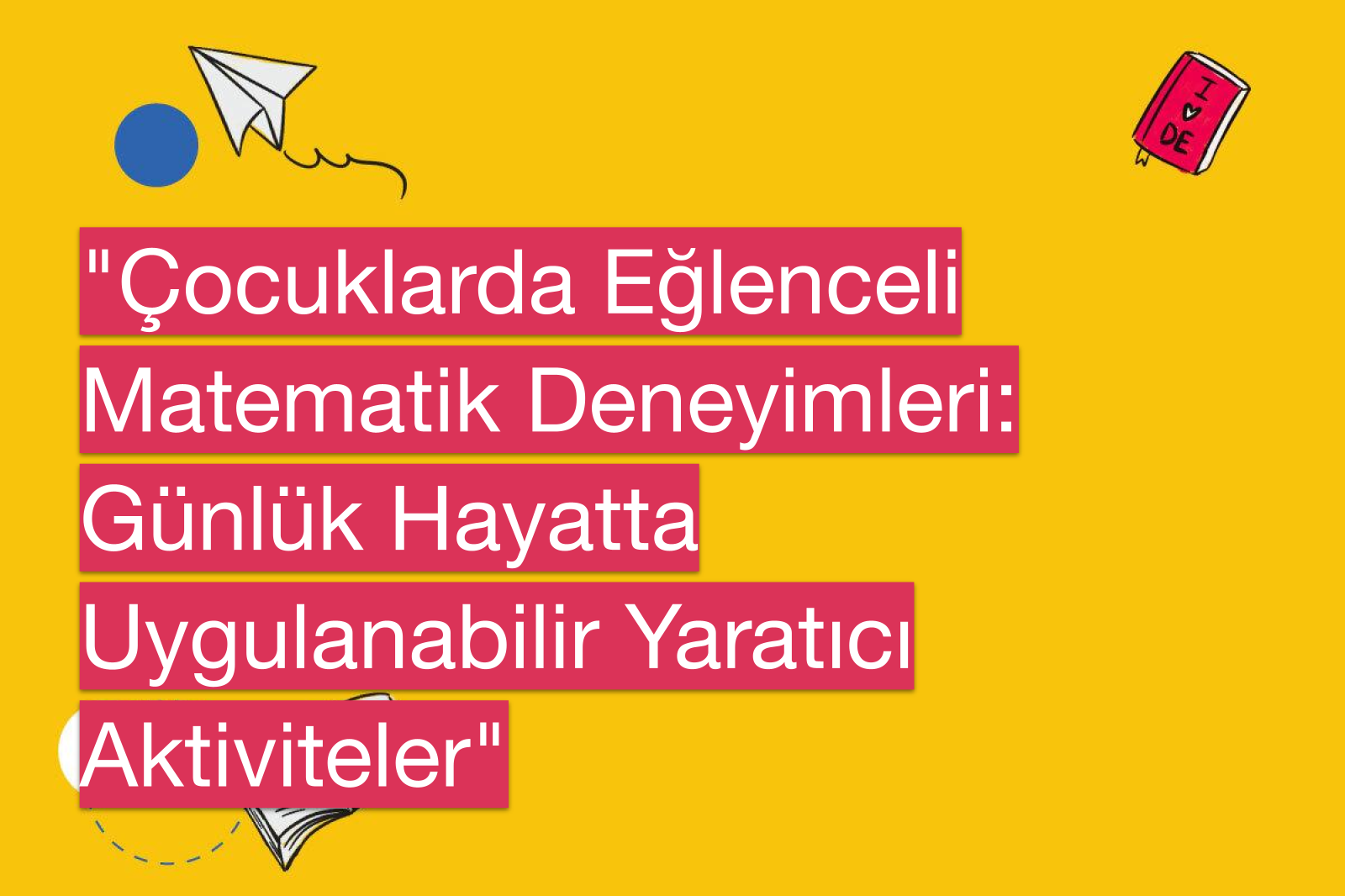 "Çocuklarda Eğlenceli Matematik Deneyimleri: Günlük Hayatta Uygulanabilir Yaratıcı Aktiviteler"