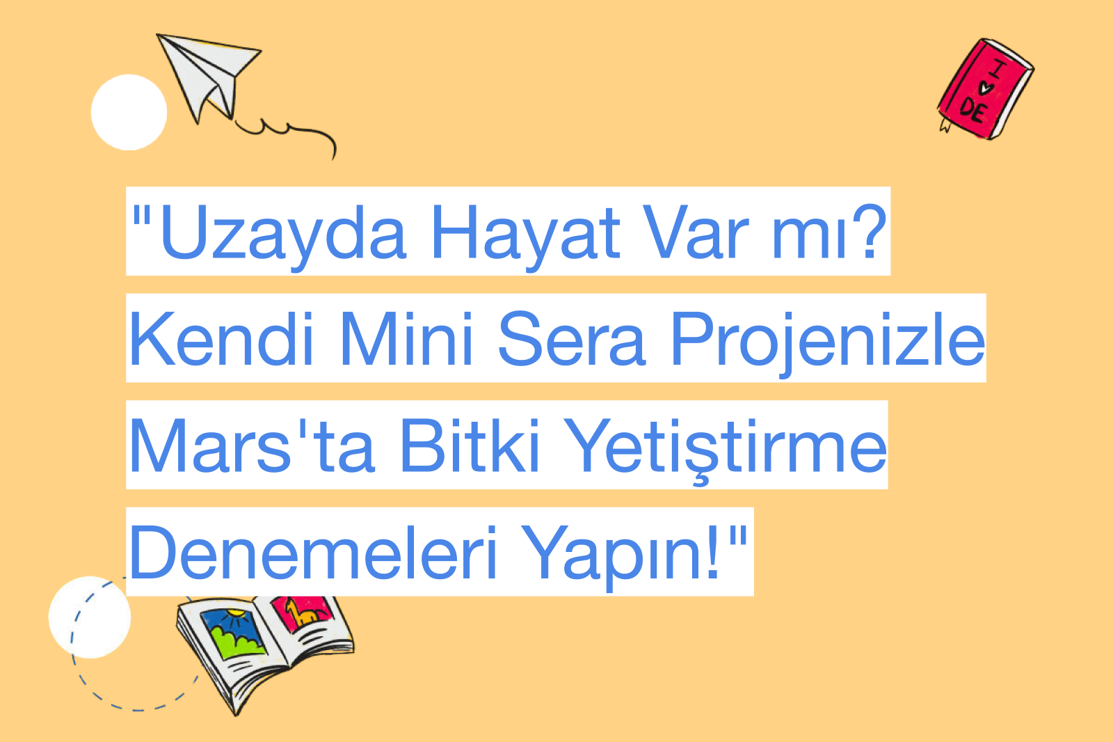 "Uzayda Hayat Var mı? Kendi Mini Sera Projenizle Mars'ta Bitki Yetiştirme Denemeleri Yapın!"