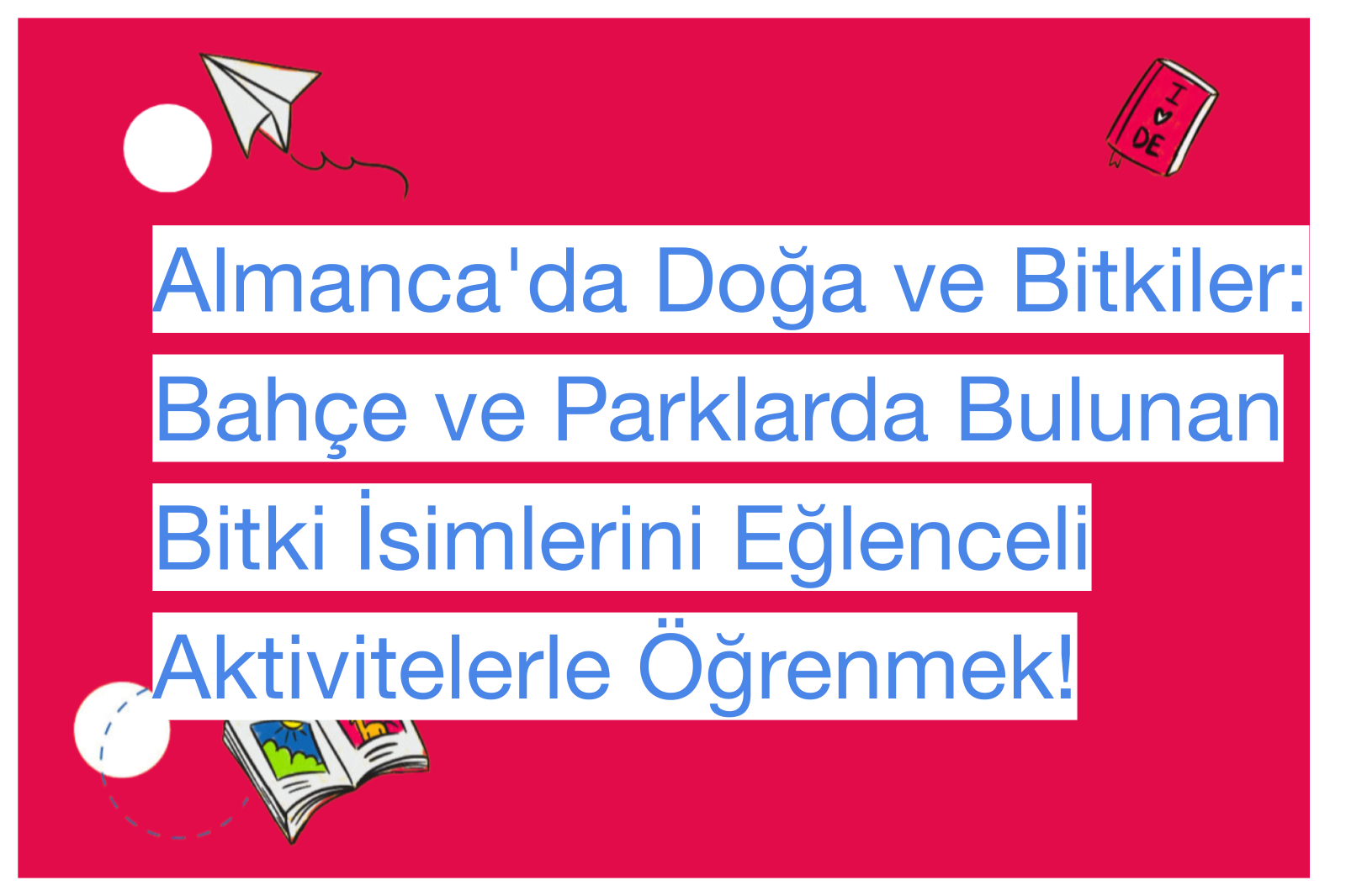 Almanca'da Doğa ve Bitkiler: Bahçe ve Parklarda Bulunan Bitki İsimlerini Eğlenceli Aktivitelerle Öğrenmek!