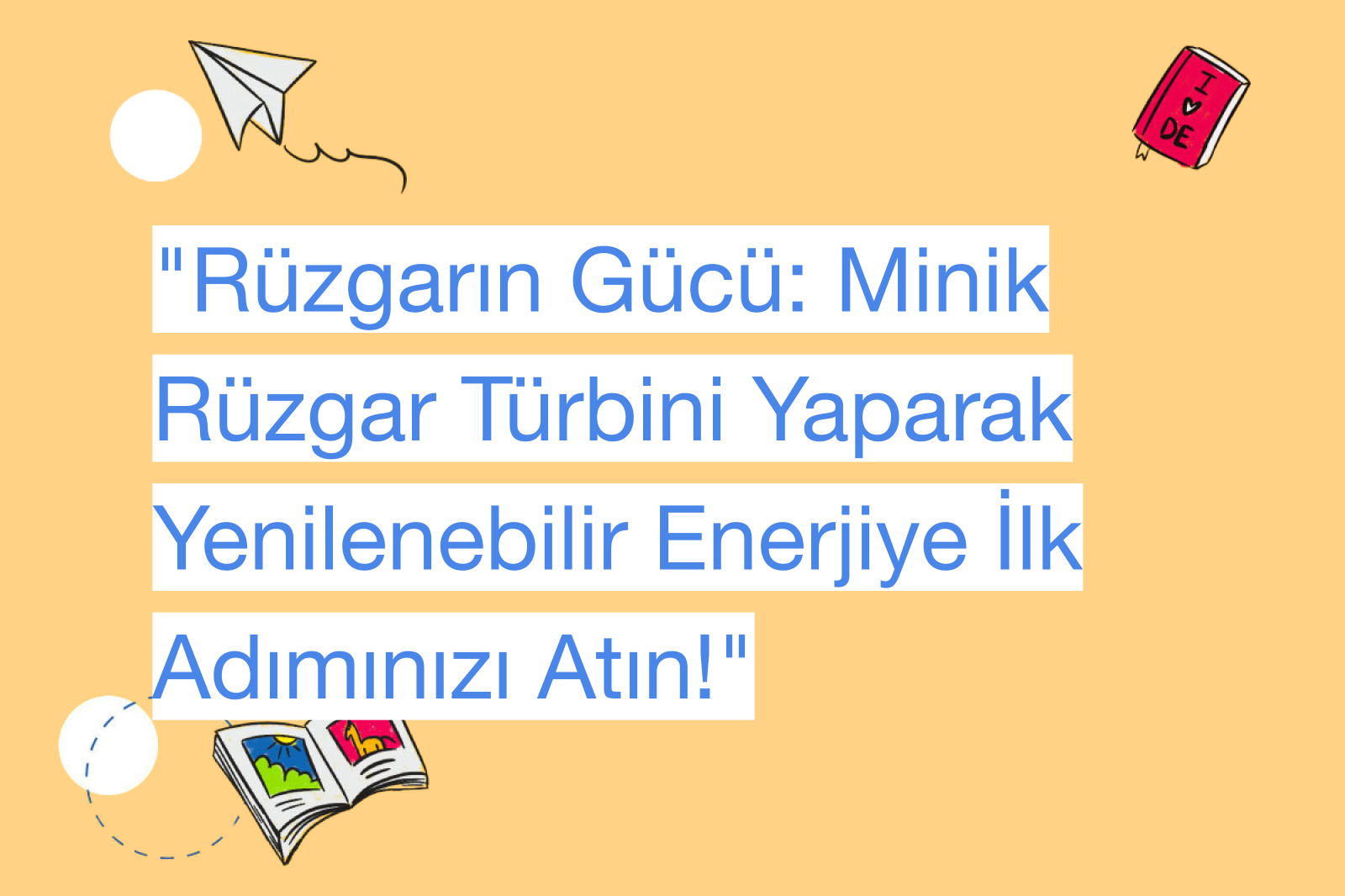 "Rüzgarın Gücü: Minik Rüzgar Türbini Yaparak Yenilenebilir Enerjiye İlk Adımınızı Atın!"