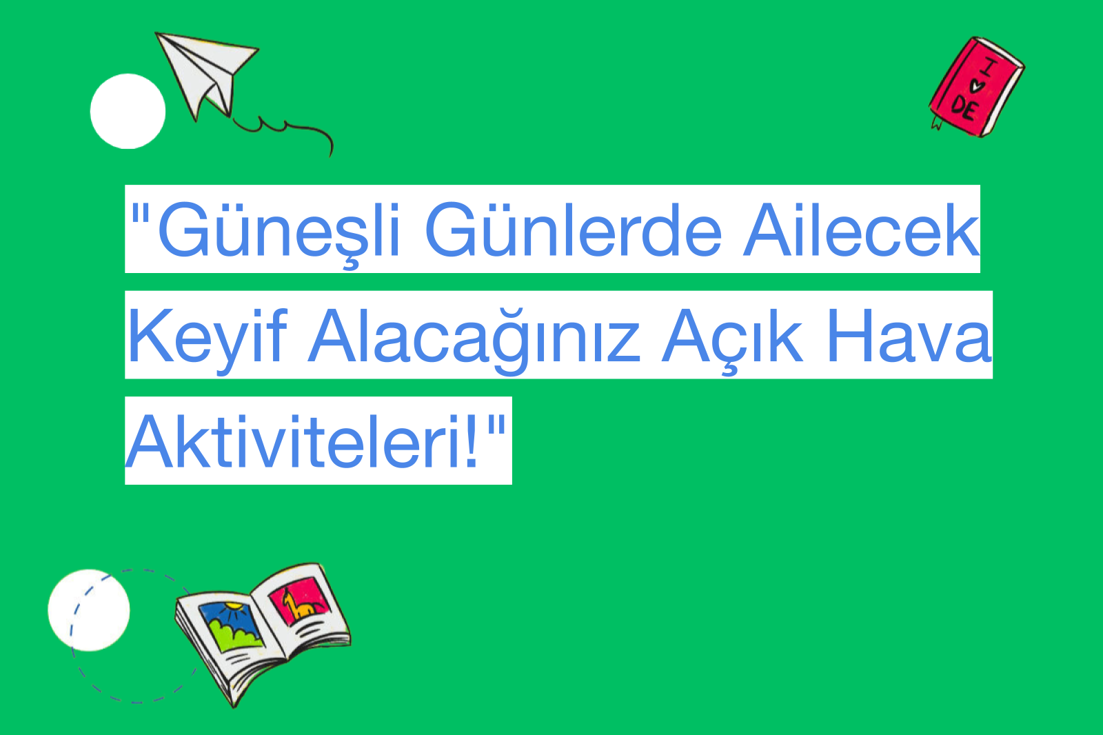 "Güneşli Günlerde Ailecek Keyif Alacağınız Açık Hava Aktiviteleri!"