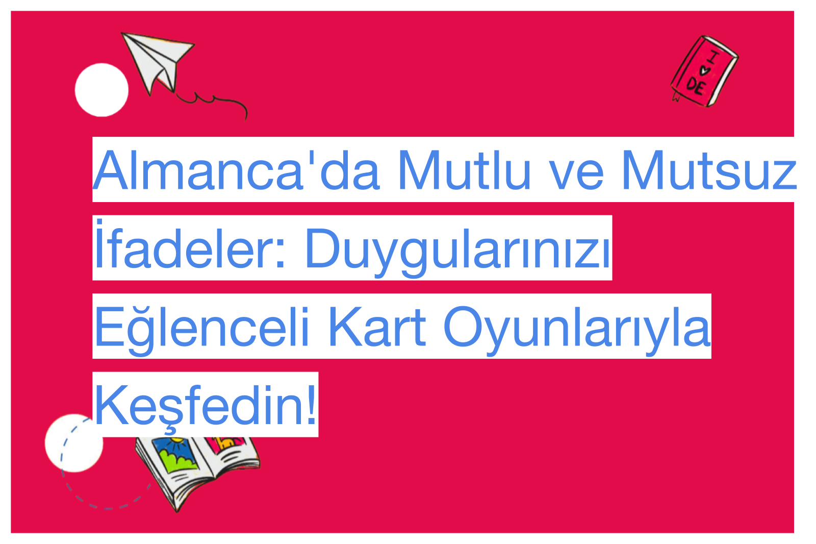 Almanca'da Mutlu ve Mutsuz İfadeler: Duygularınızı Eğlenceli Kart Oyunlarıyla Keşfedin!