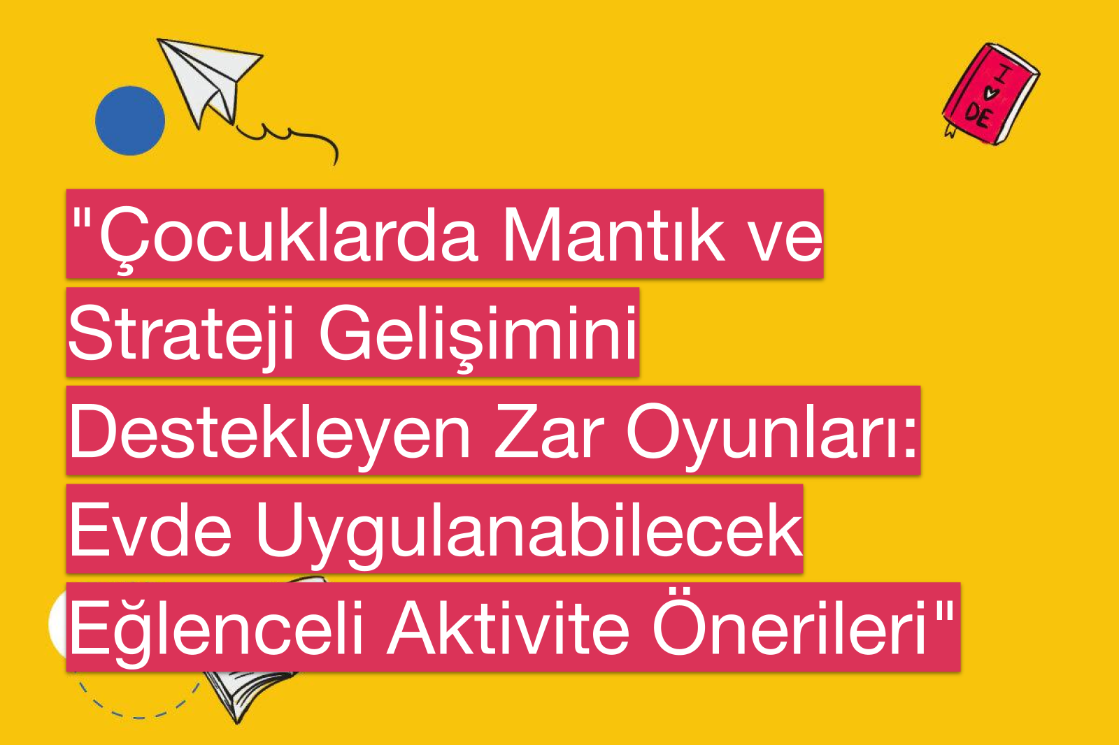 "Çocuklarda Mantık ve Strateji Gelişimini Destekleyen Zar Oyunları: Evde Uygulanabilecek Eğlenceli Aktivite Önerileri"