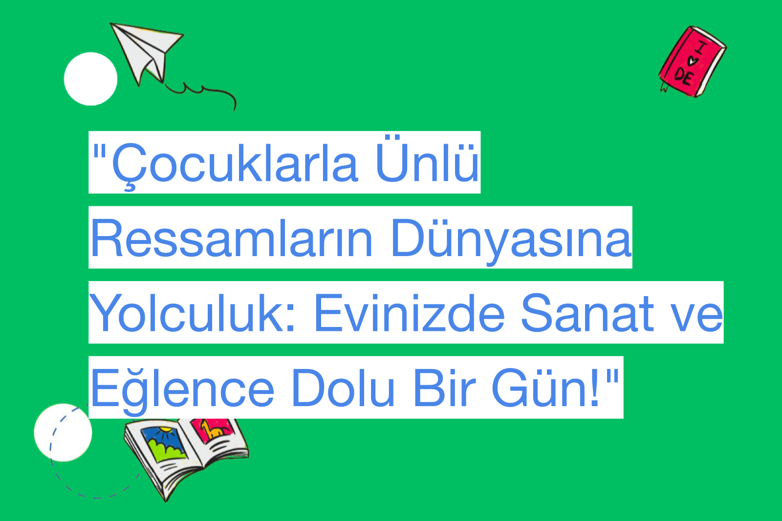 "Çocuklarla Ünlü Ressamların Dünyasına Yolculuk: Evinizde Sanat ve Eğlence Dolu Bir Gün!"