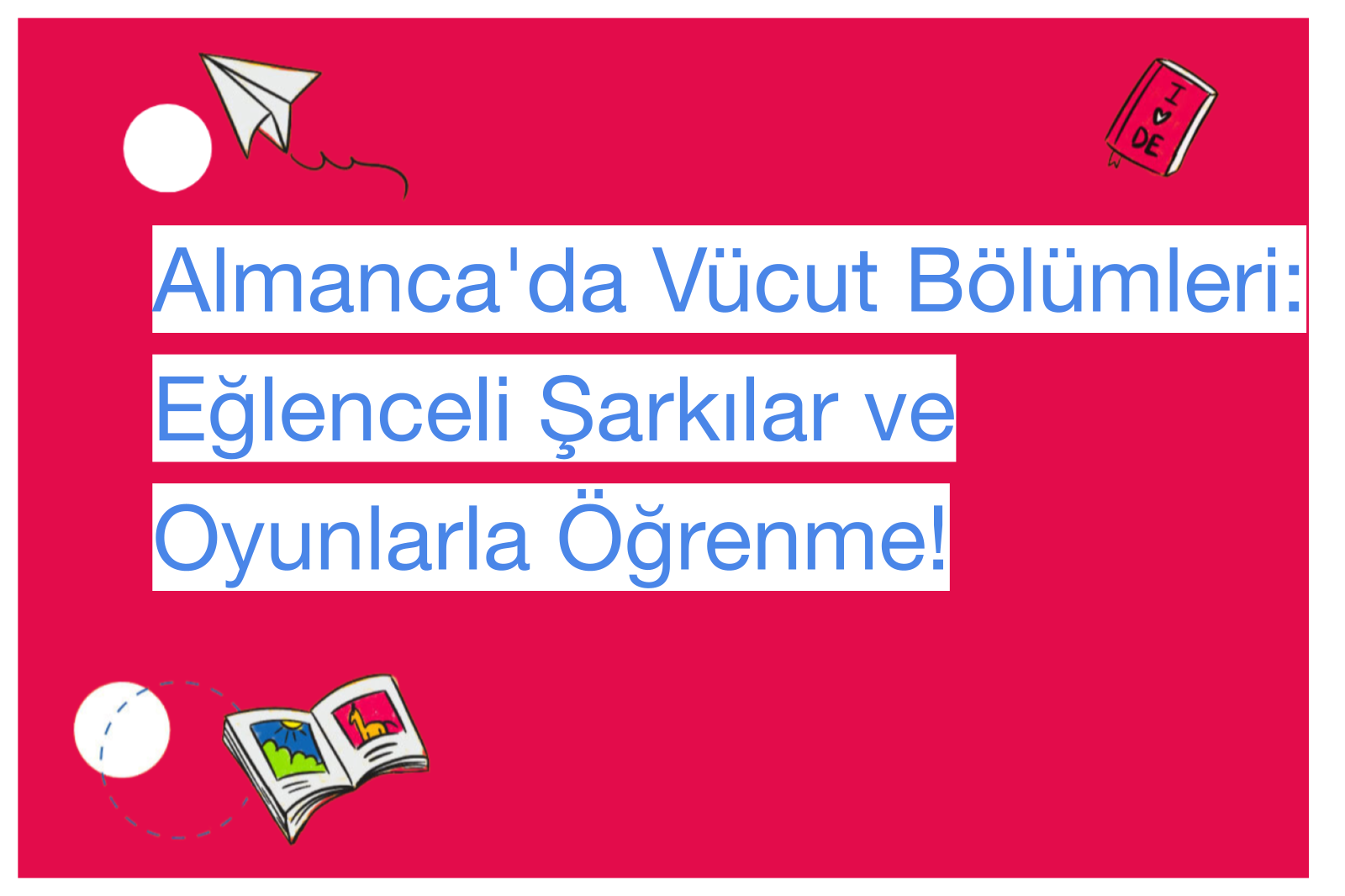 Almanca'da Vücut Bölümleri: Eğlenceli Şarkılar ve Oyunlarla Öğrenme!