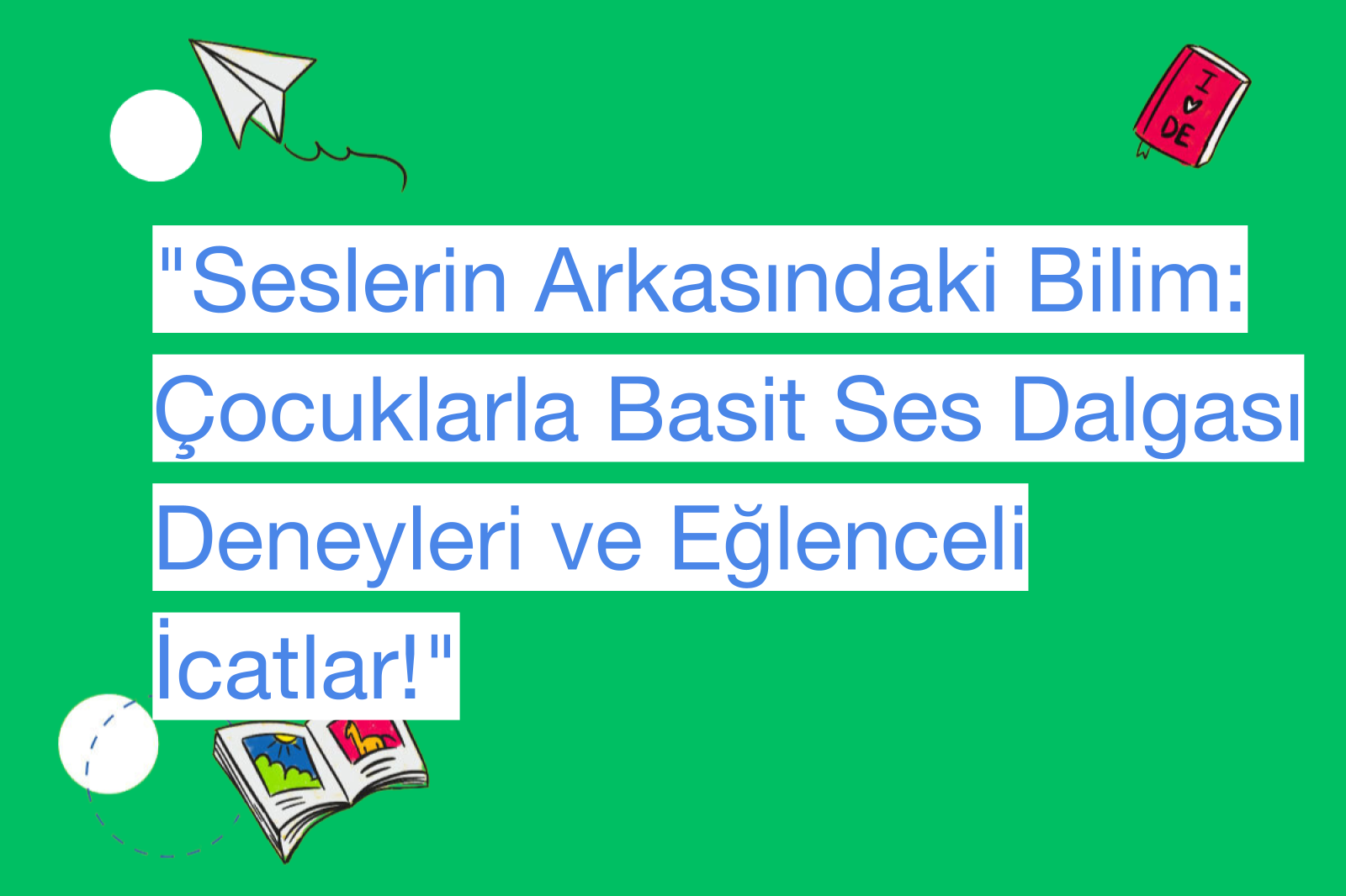 "Seslerin Arkasındaki Bilim: Çocuklarla Basit Ses Dalgası Deneyleri ve Eğlenceli İcatlar!"