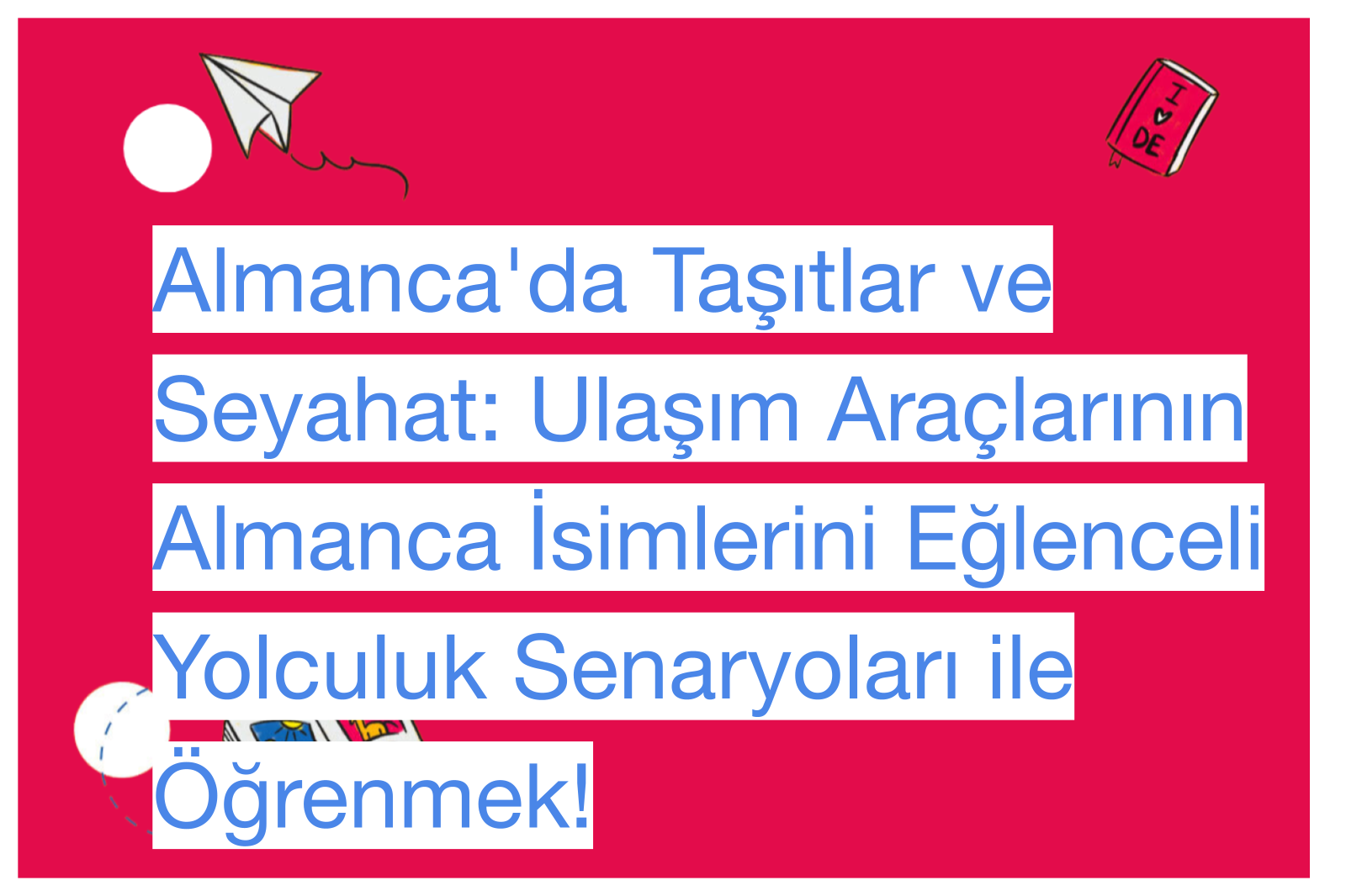Almanca'da Taşıtlar ve Seyahat: Ulaşım Araçlarının Almanca İsimlerini Eğlenceli Yolculuk Senaryoları ile Öğrenmek!
