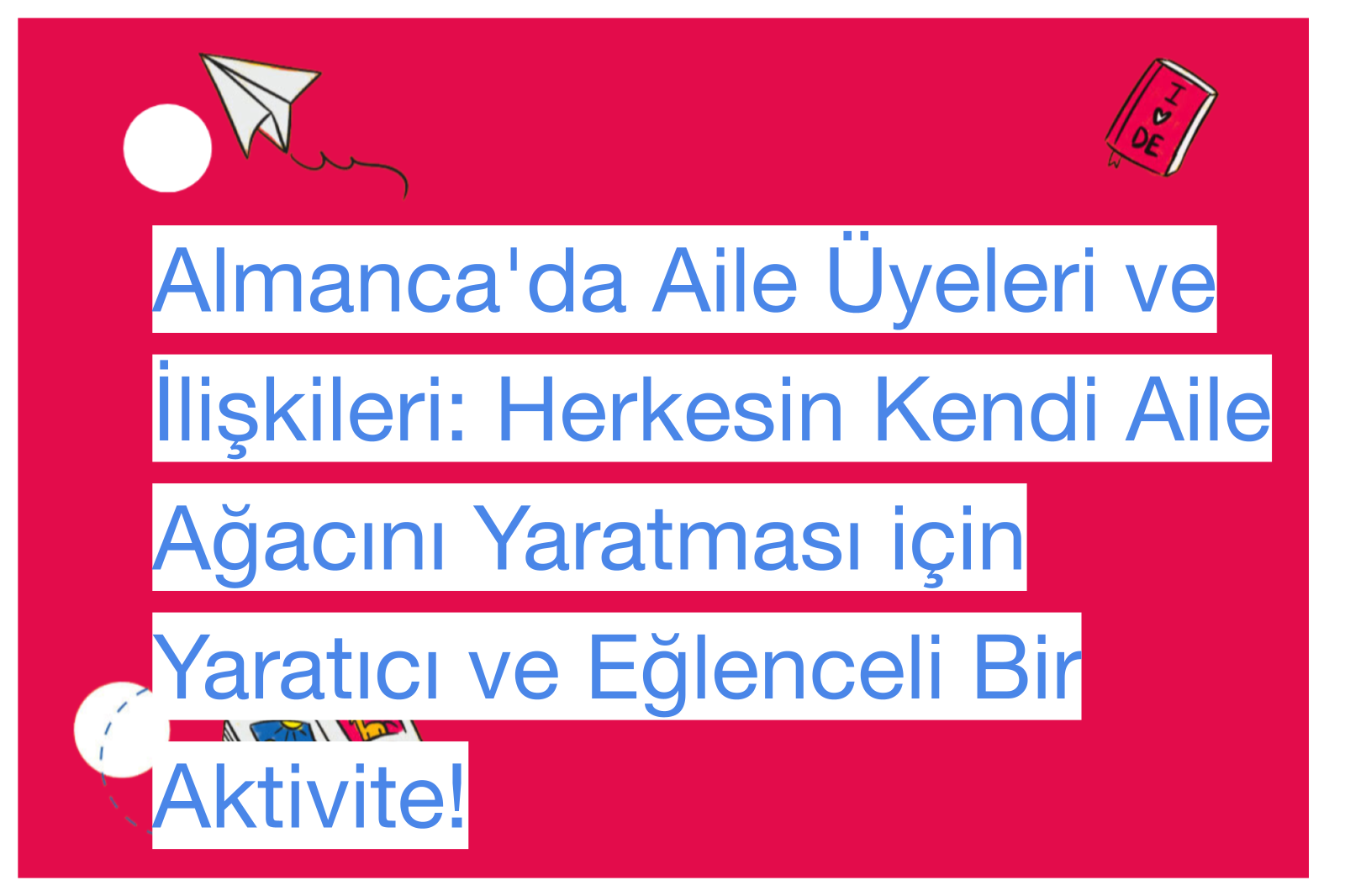 Almanca'da Aile Üyeleri ve İlişkileri: Herkesin Kendi Aile Ağacını Yaratması için Yaratıcı ve Eğlenceli Bir Aktivite!