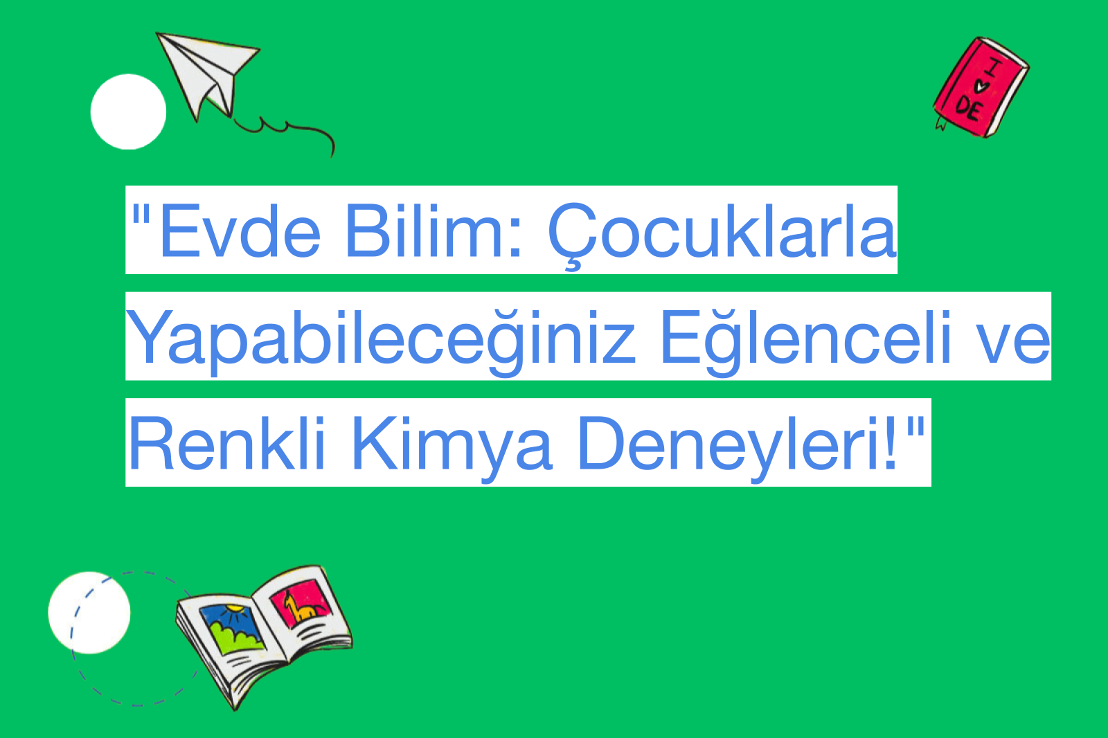 "Evde Bilim: Çocuklarla Yapabileceğiniz Eğlenceli ve Renkli Kimya Deneyleri!"