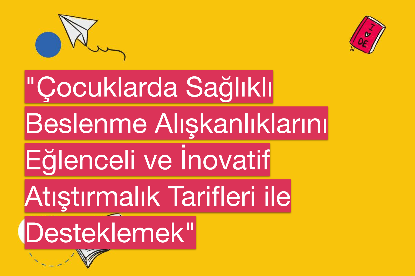 "Çocuklarda Sağlıklı Beslenme Alışkanlıklarını Eğlenceli ve İnovatif Atıştırmalık Tarifleri ile Desteklemek"
