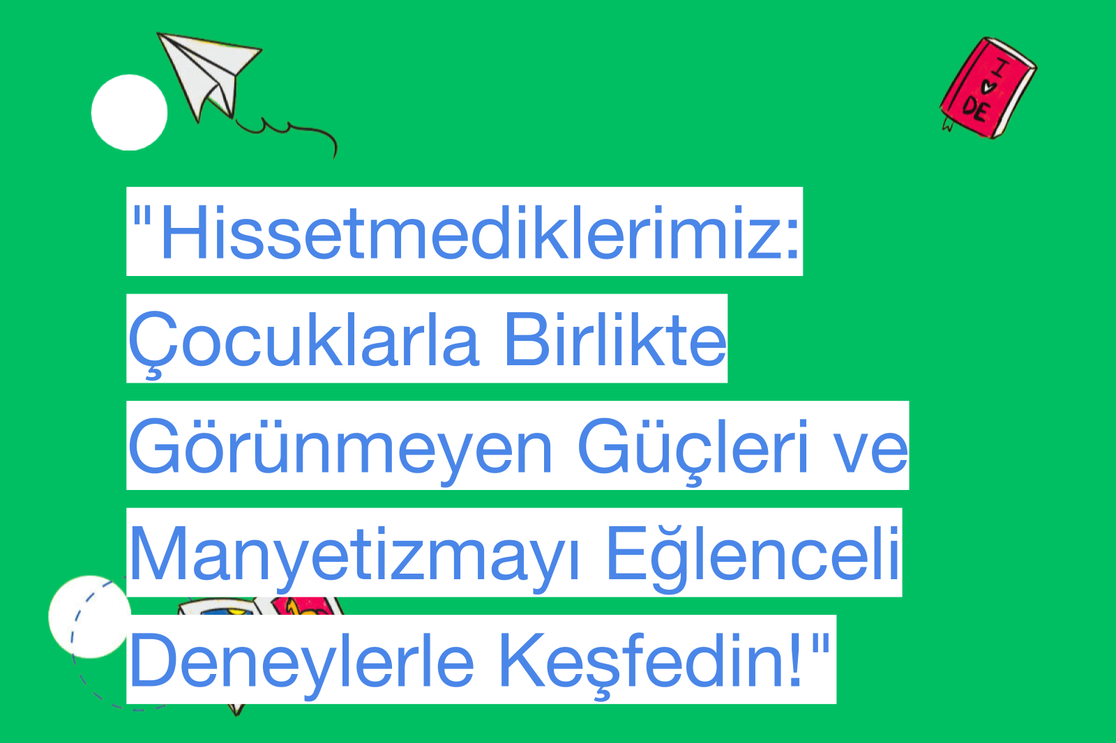 "Hissetmediklerimiz: Çocuklarla Birlikte Görünmeyen Güçleri ve Manyetizmayı Eğlenceli Deneylerle Keşfedin!"