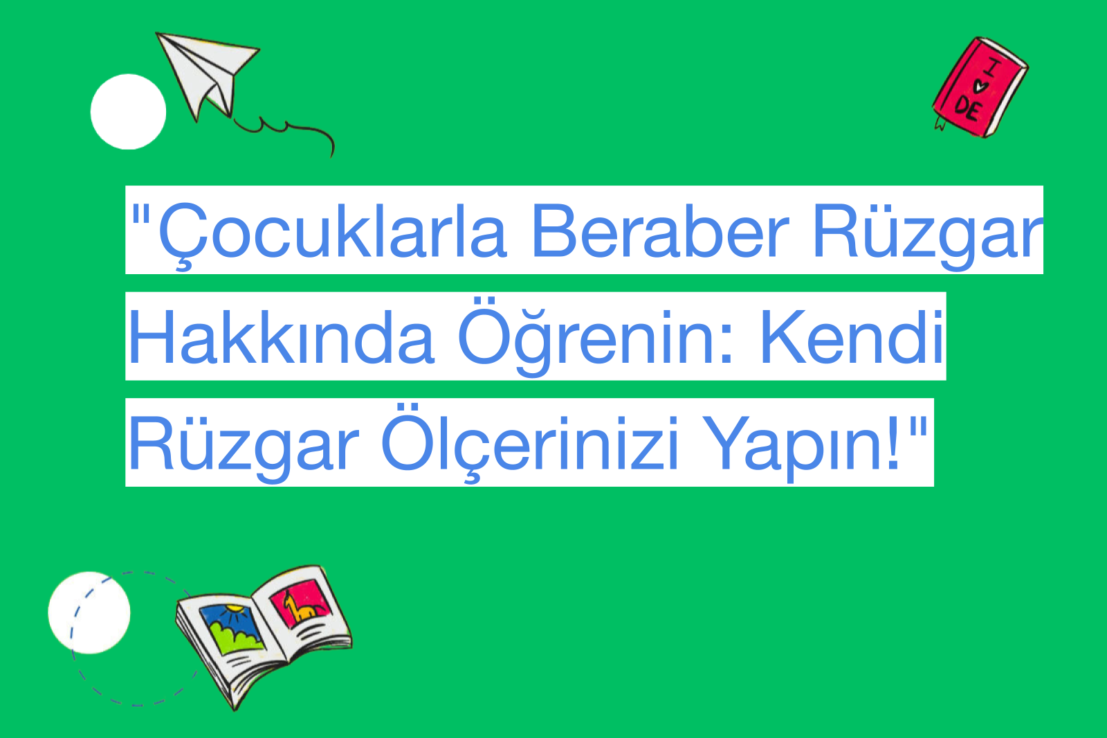 "Çocuklarla Beraber Rüzgar Hakkında Öğrenin: Kendi Rüzgar Ölçerinizi Yapın!"