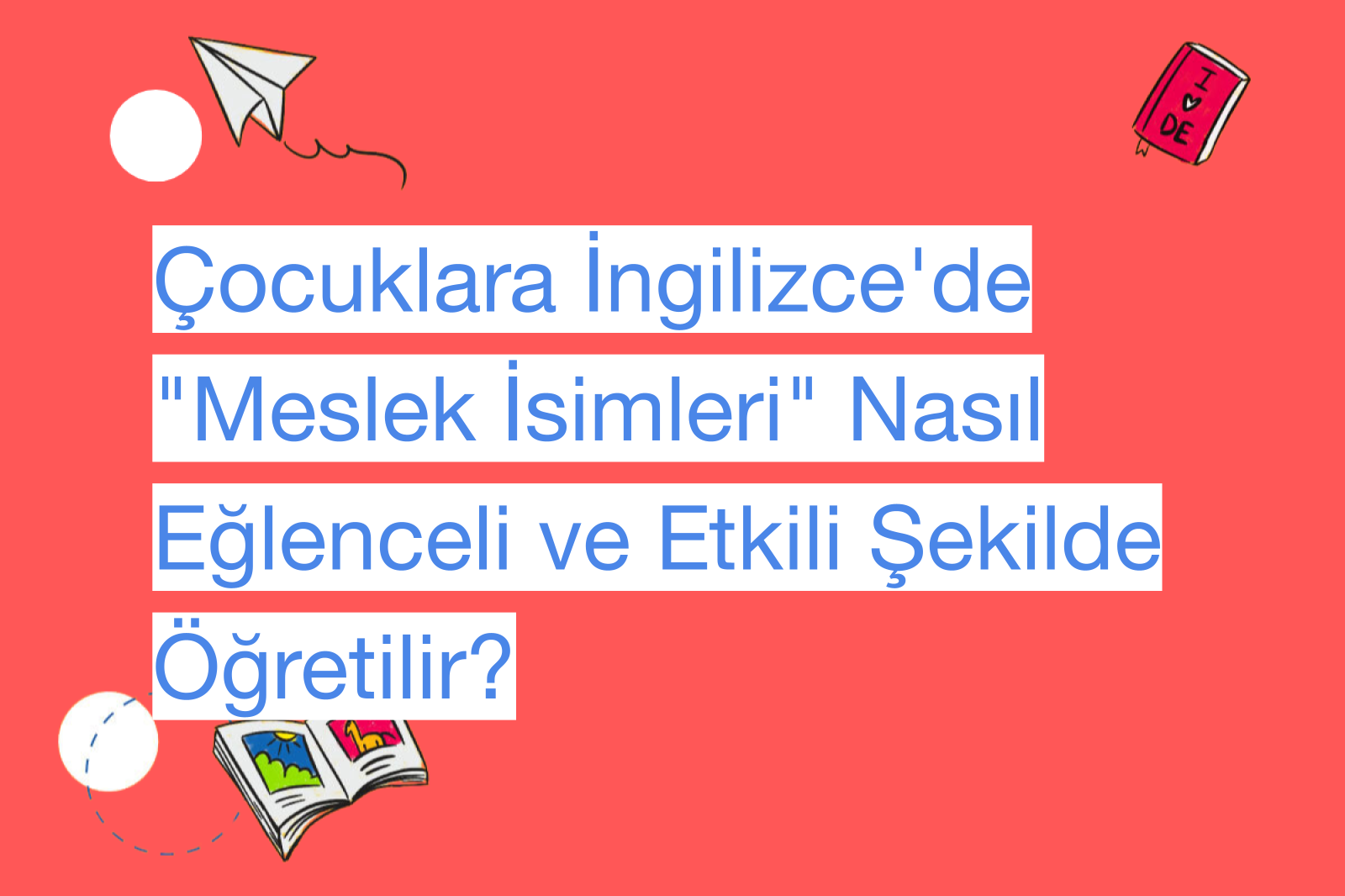Çocuklara İngilizce'de "Meslek İsimleri" Nasıl Eğlenceli ve Etkili Şekilde Öğretilir?