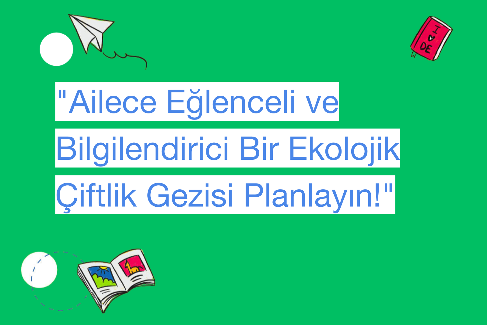 "Ailece Eğlenceli ve Bilgilendirici Bir Ekolojik Çiftlik Gezisi Planlayın!"