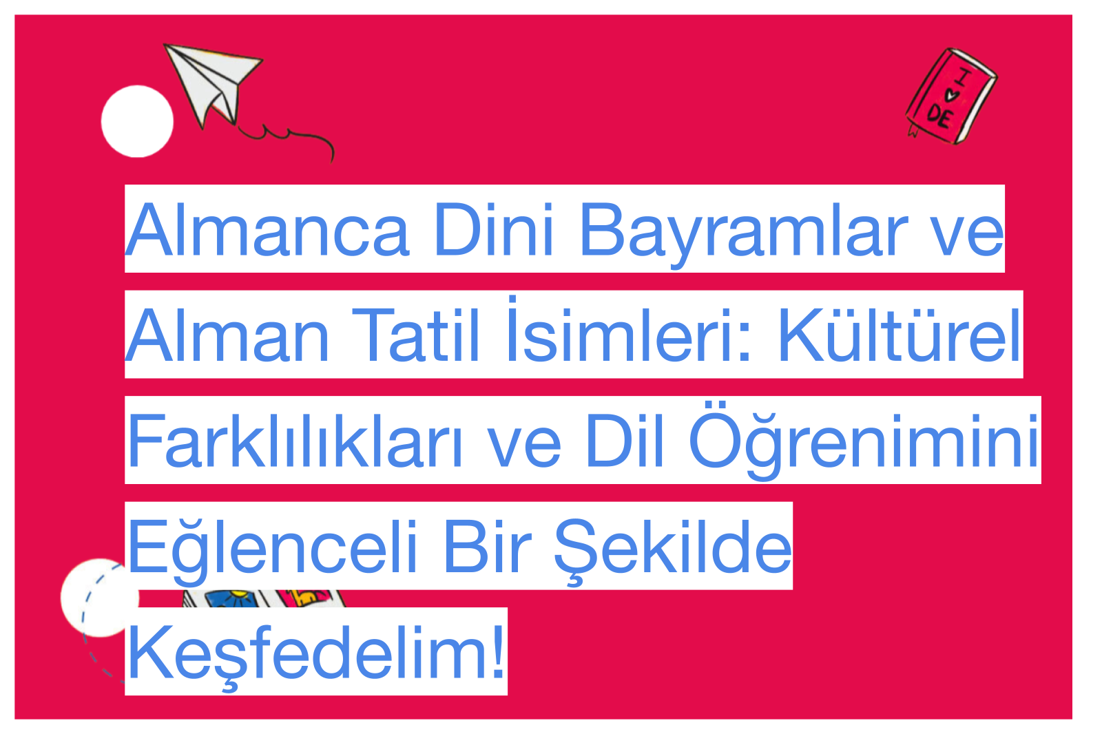 Almanca Dini Bayramlar ve Alman Tatil İsimleri: Kültürel Farklılıkları ve Dil Öğrenimini Eğlenceli Bir Şekilde Keşfedelim!