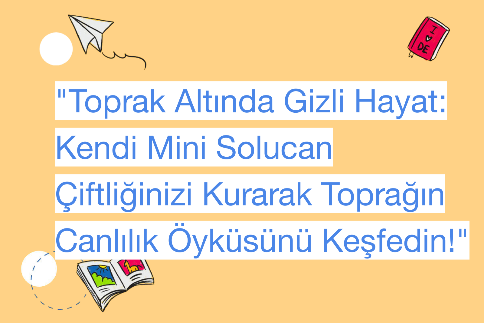 "Toprak Altında Gizli Hayat: Kendi Mini Solucan Çiftliğinizi Kurarak Toprağın Canlılık Öyküsünü Keşfedin!"