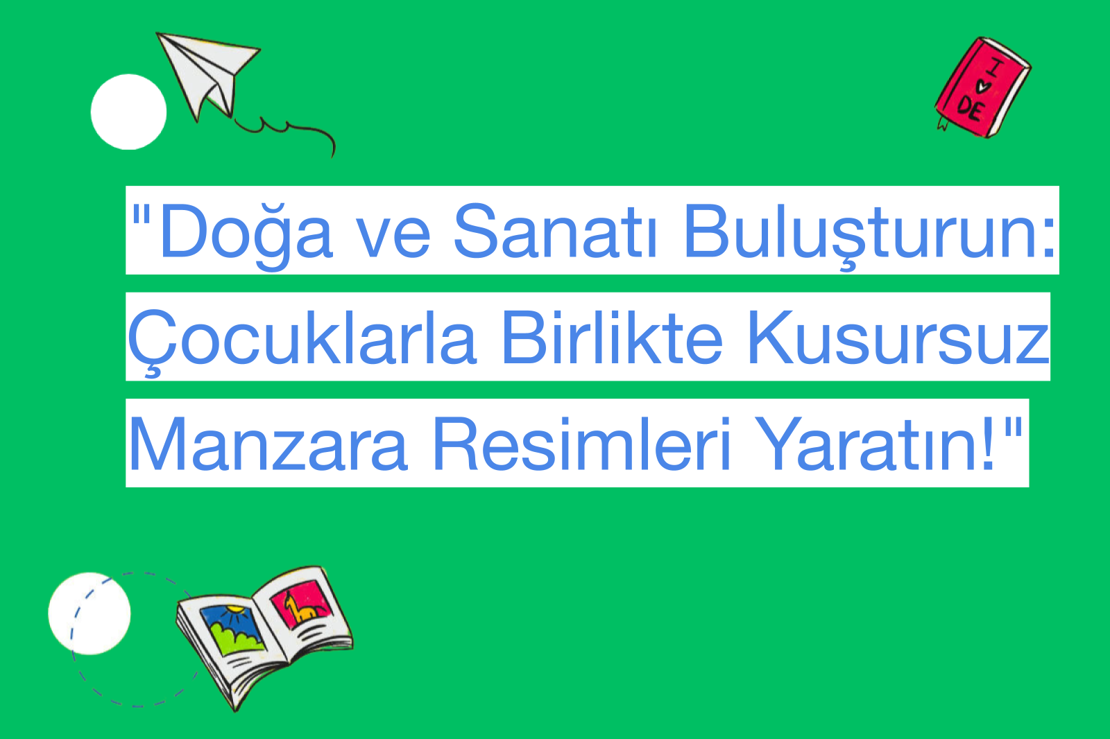 "Doğa ve Sanatı Buluşturun: Çocuklarla Birlikte Kusursuz Manzara Resimleri Yaratın!"