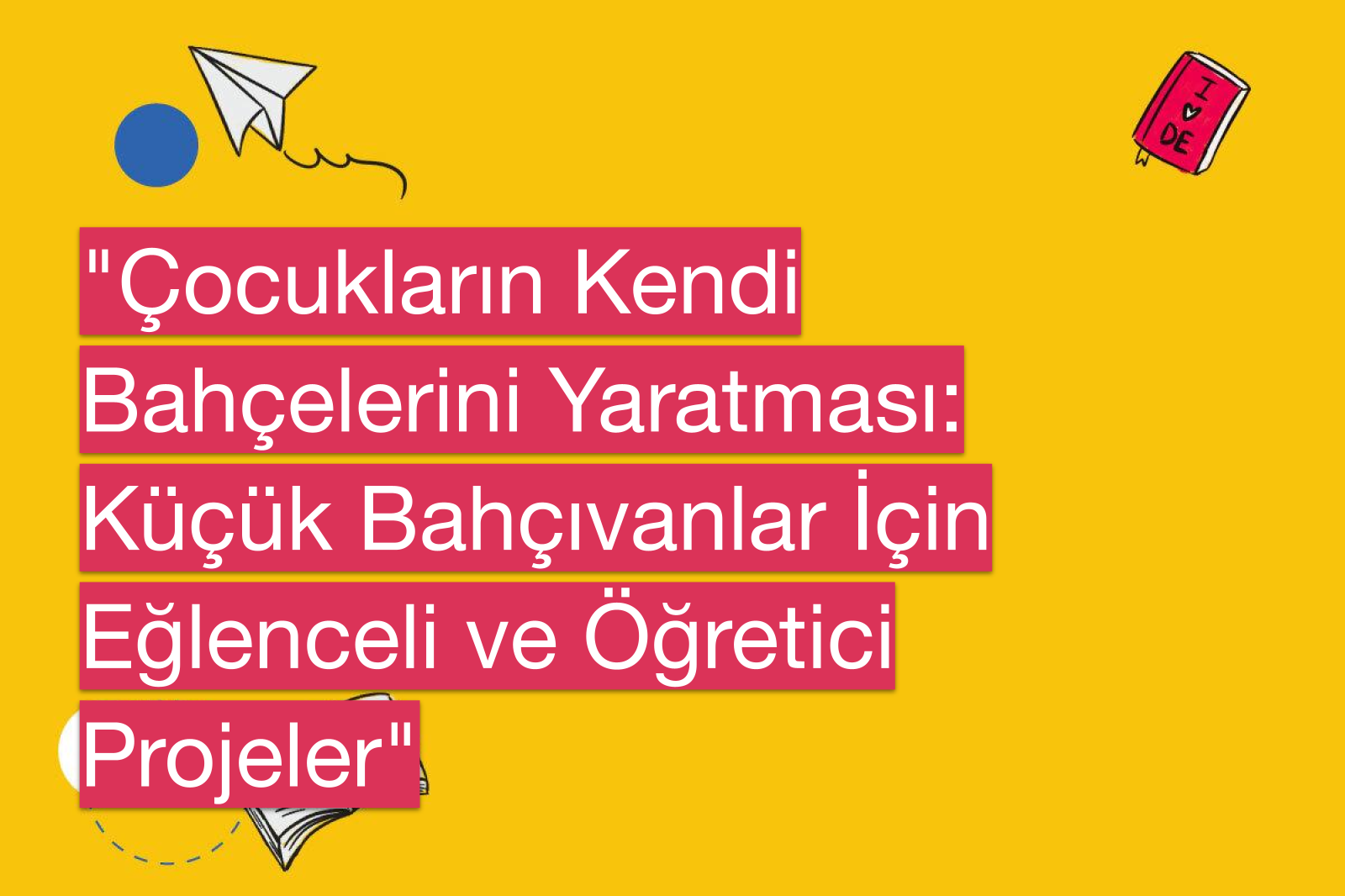 "Çocukların Kendi Bahçelerini Yaratması: Küçük Bahçıvanlar İçin Eğlenceli ve Öğretici Projeler"