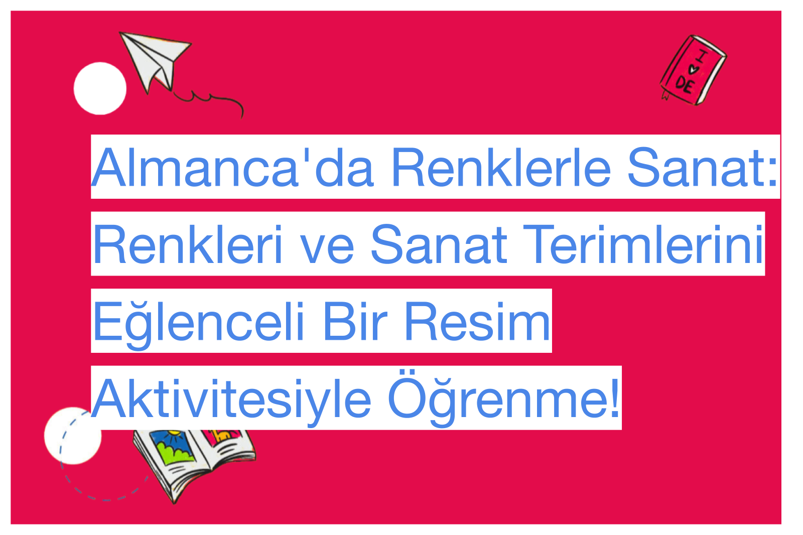 Almanca'da Renklerle Sanat: Renkleri ve Sanat Terimlerini Eğlenceli Bir Resim Aktivitesiyle Öğrenme!