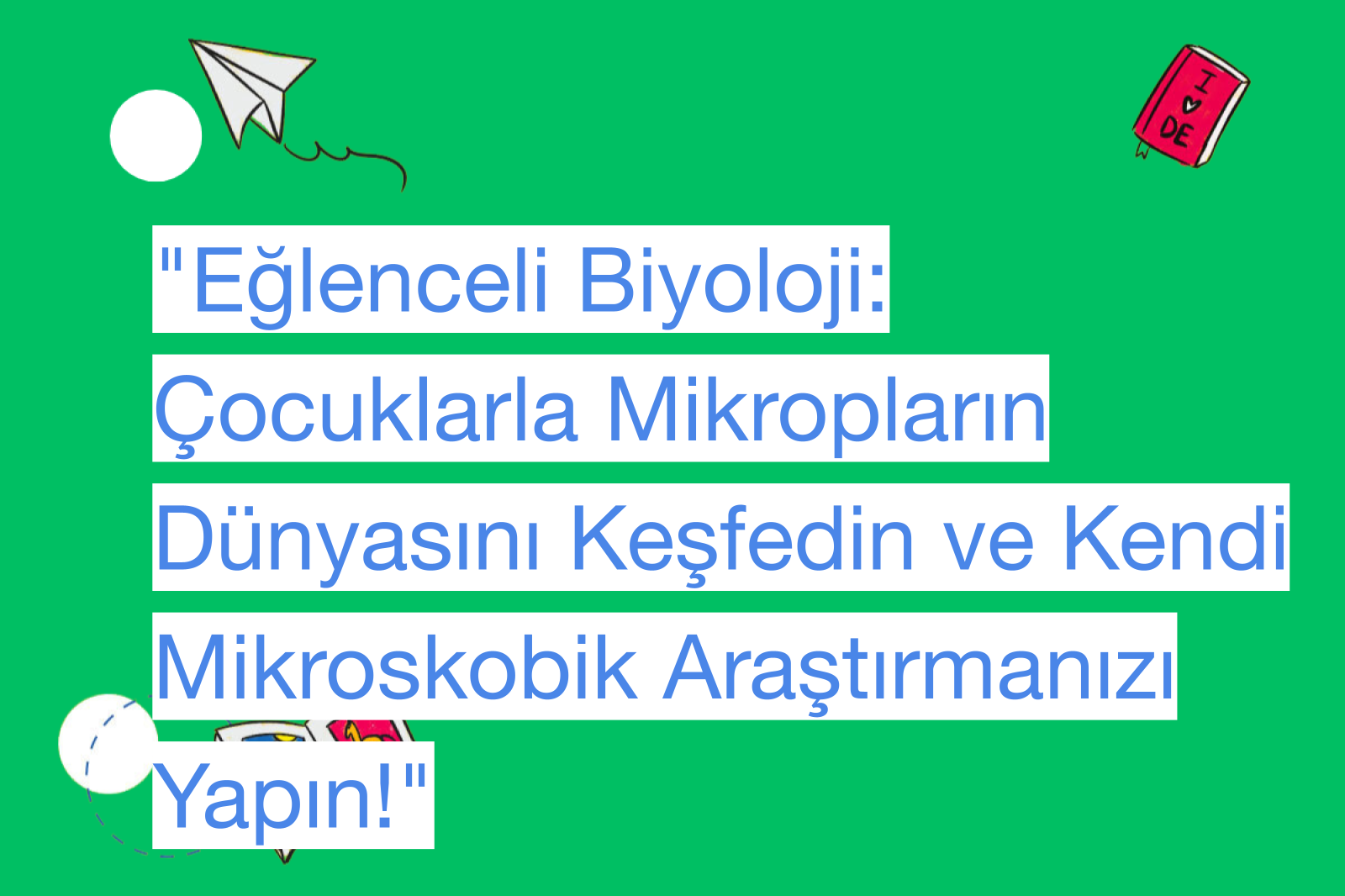 "Eğlenceli Biyoloji: Çocuklarla Mikropların Dünyasını Keşfedin ve Kendi Mikroskobik Araştırmanızı Yapın!"