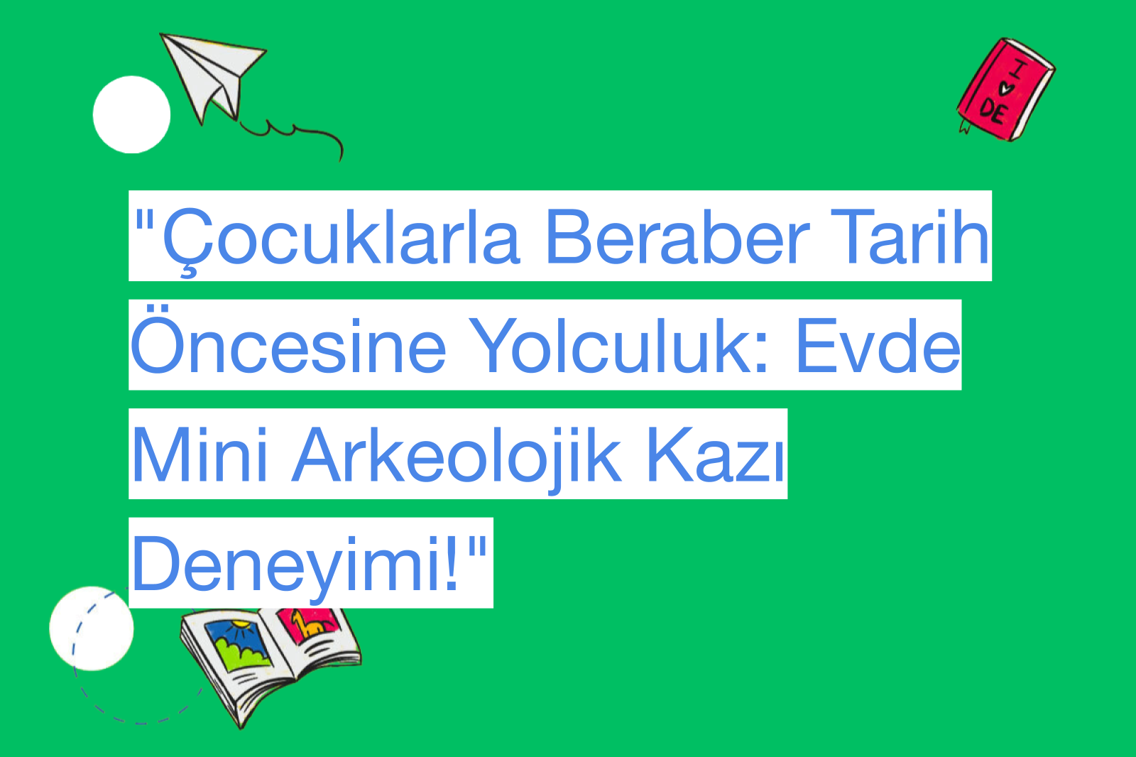 "Çocuklarla Beraber Tarih Öncesine Yolculuk: Evde Mini Arkeolojik Kazı Deneyimi!"