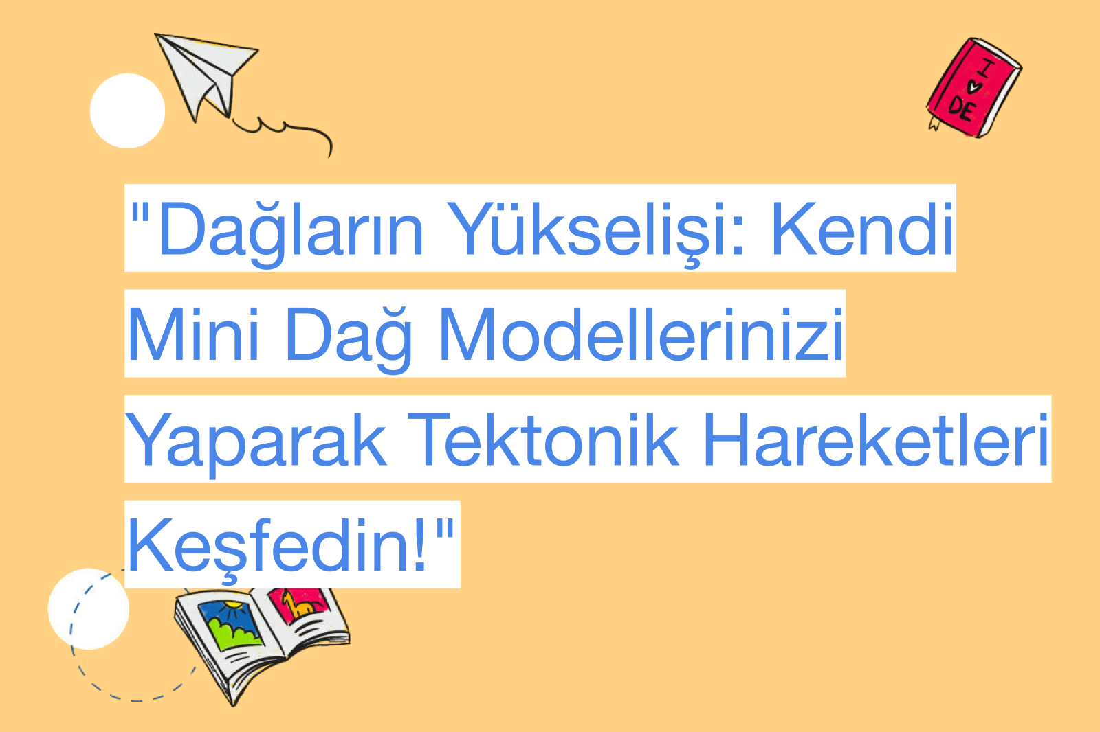 "Dağların Yükselişi: Kendi Mini Dağ Modellerinizi Yaparak Tektonik Hareketleri Keşfedin!"