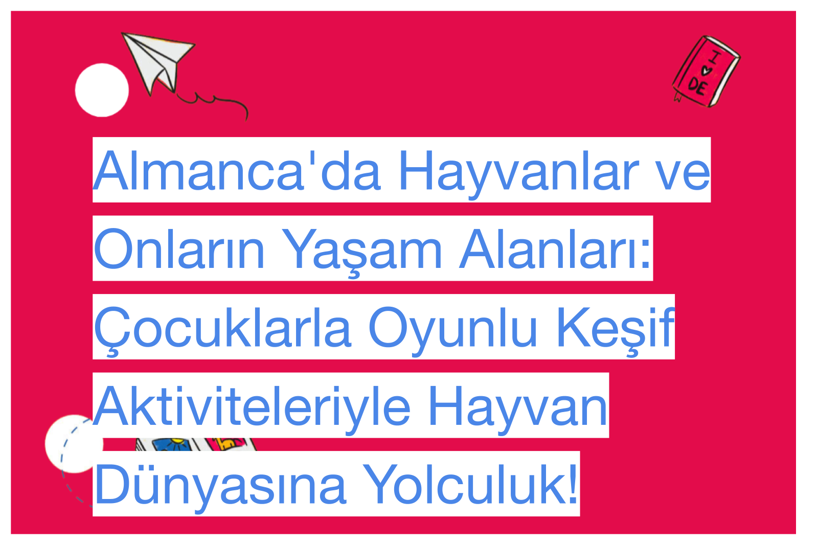 Almanca'da Hayvanlar ve Onların Yaşam Alanları: Çocuklarla Oyunlu Keşif Aktiviteleriyle Hayvan Dünyasına Yolculuk!